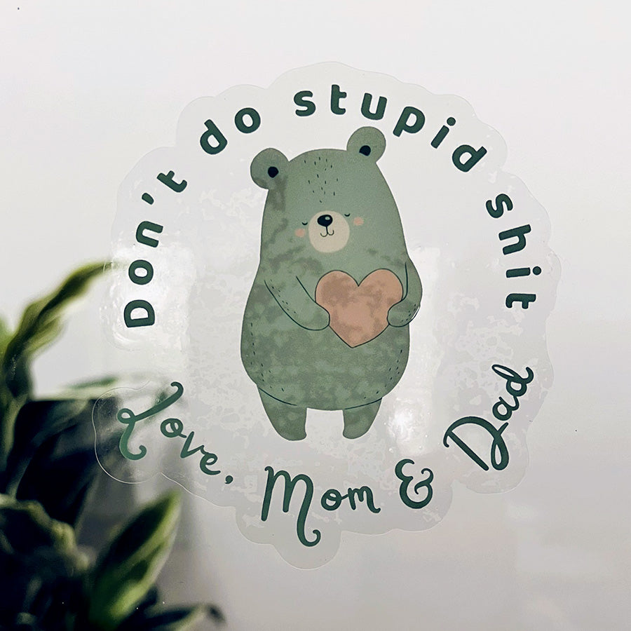 Don’t do stupid shit Love, Mom & Dad - Motivational Mirror Cling Reusable Window Decal