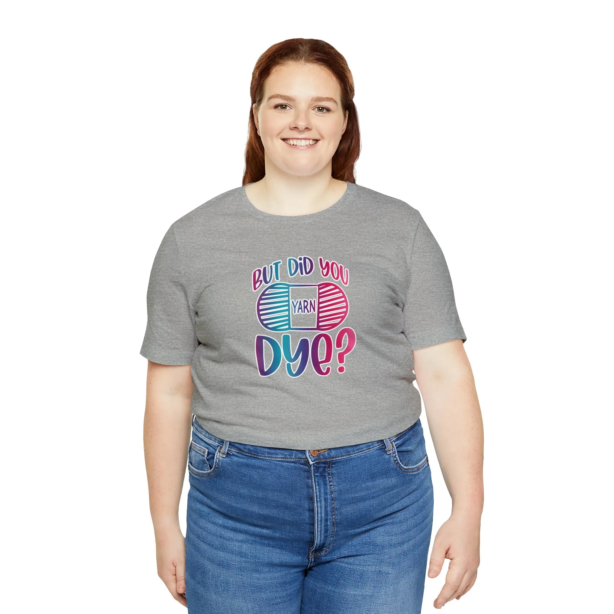 But Did You Dye? T-Shirt
