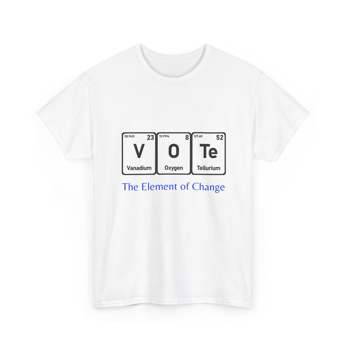 Vote T-Shirt – "The Element of Change" Periodic Table Design