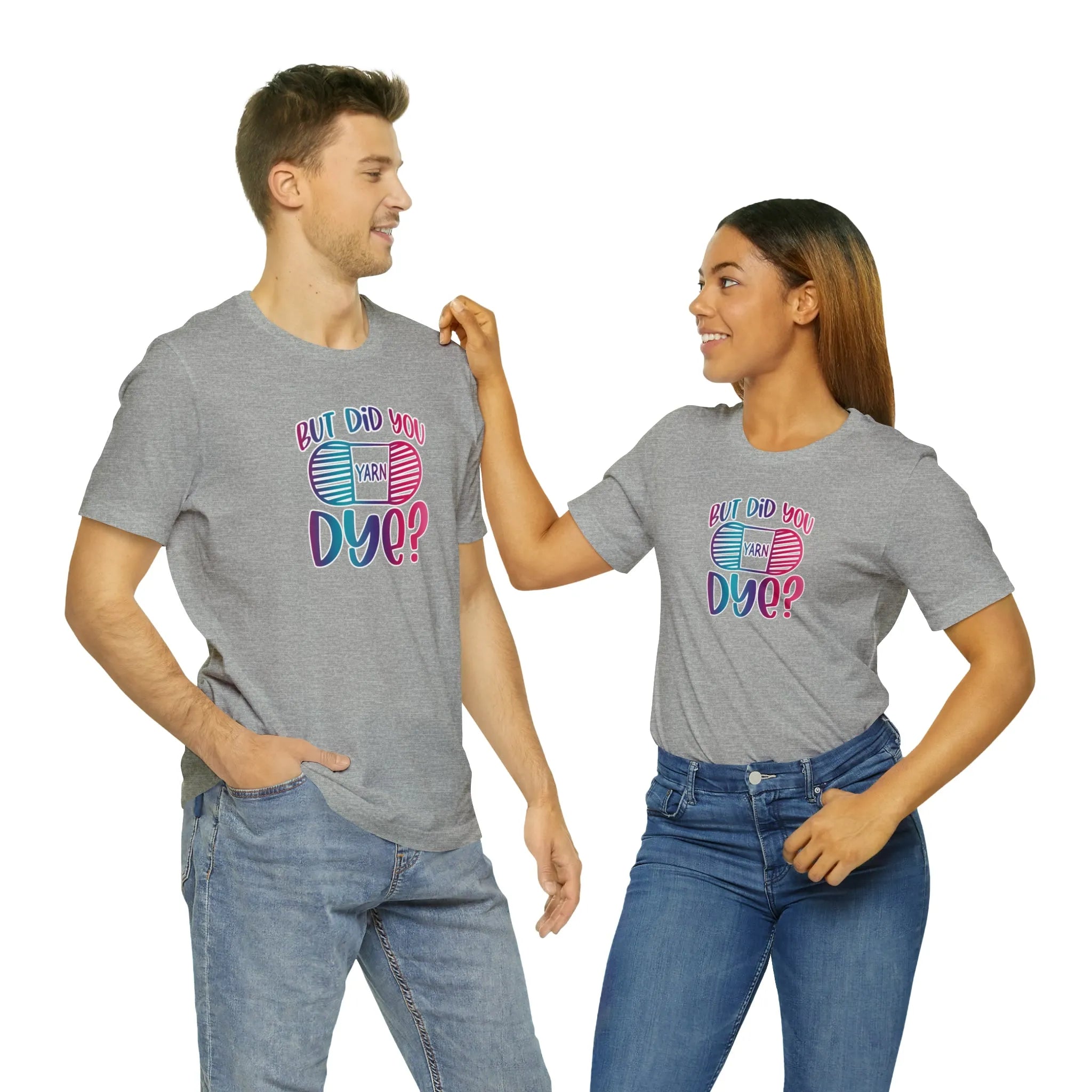 But Did You Dye? T-Shirt