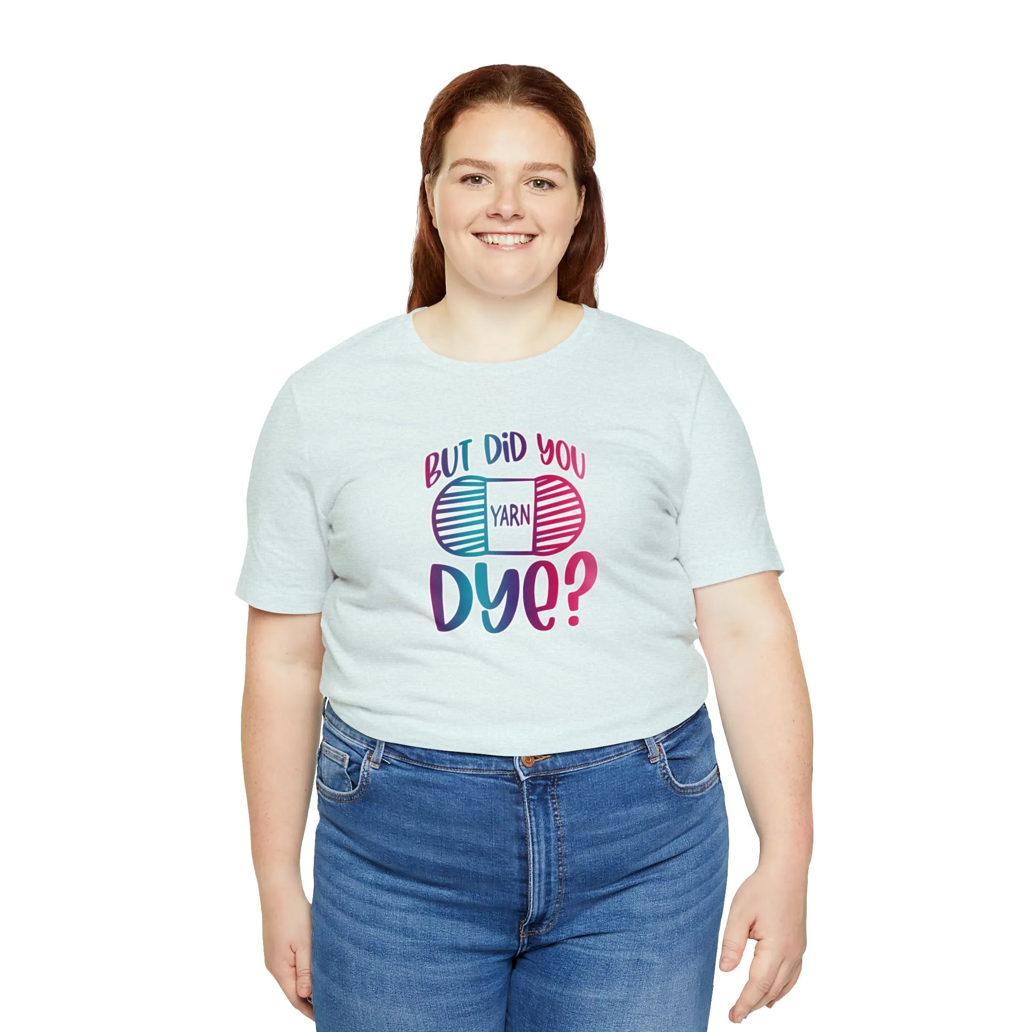But Did You Dye? T-Shirt