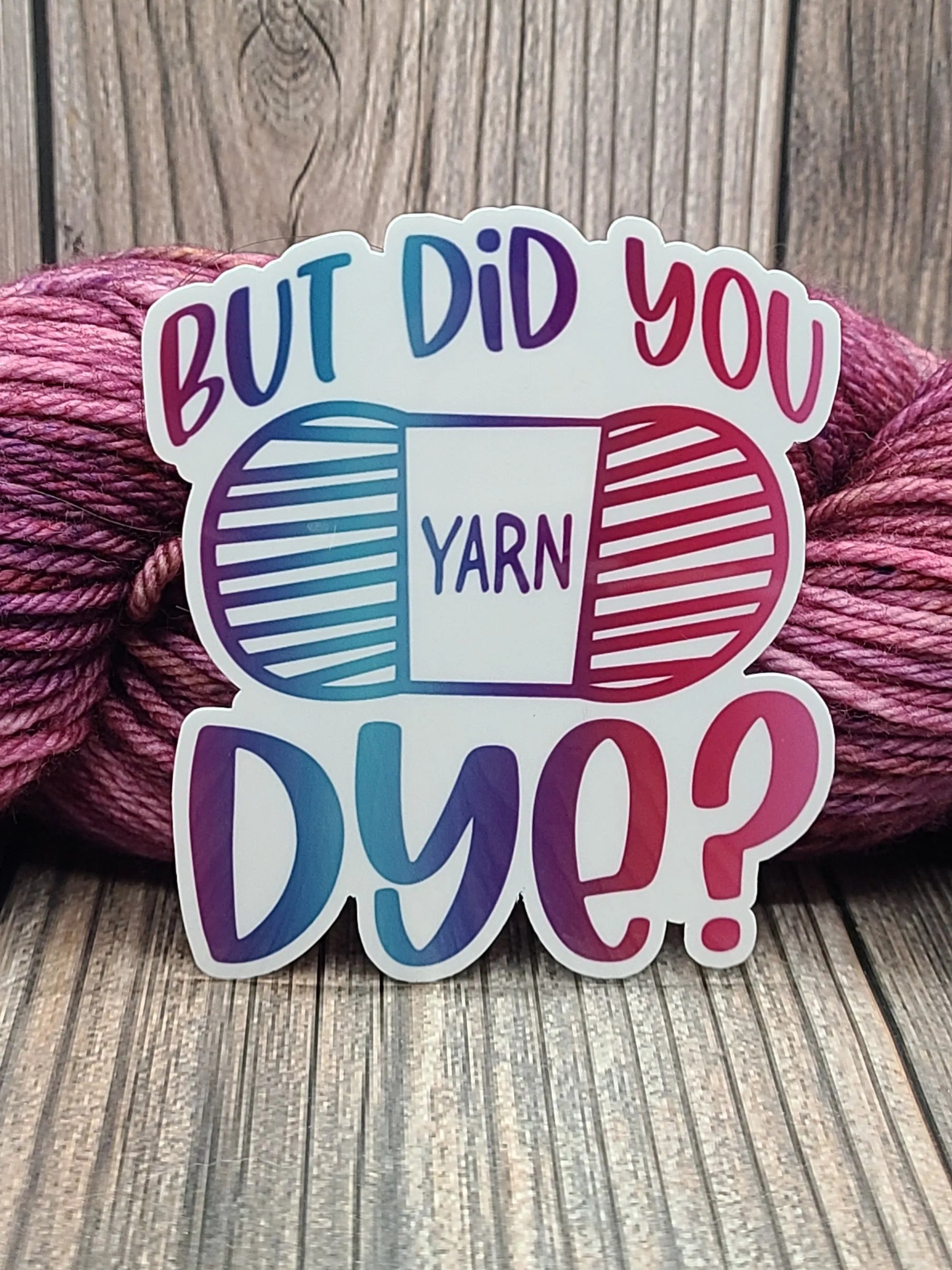 But Did You Dye? Vinyl Sticker
