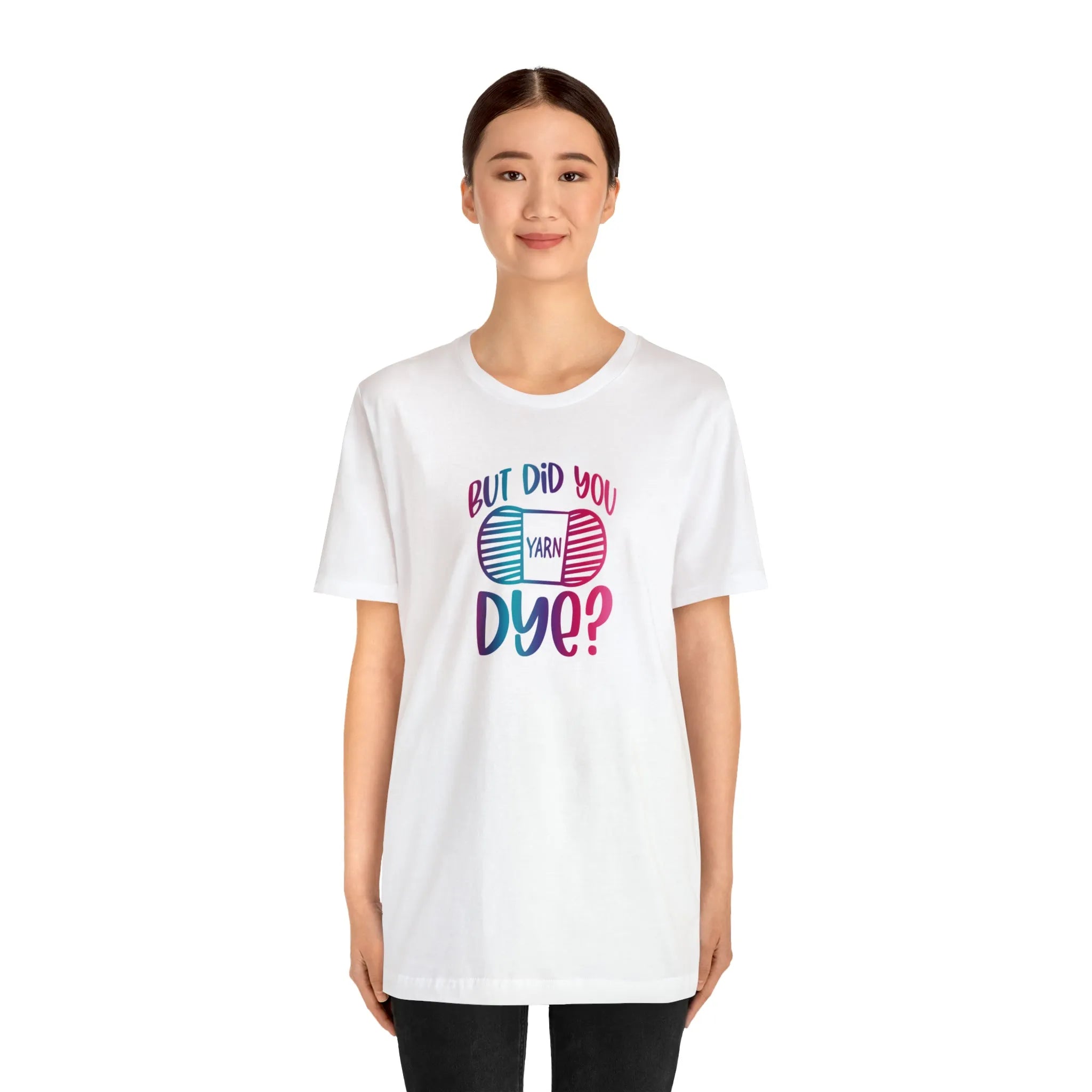 But Did You Dye? T-Shirt