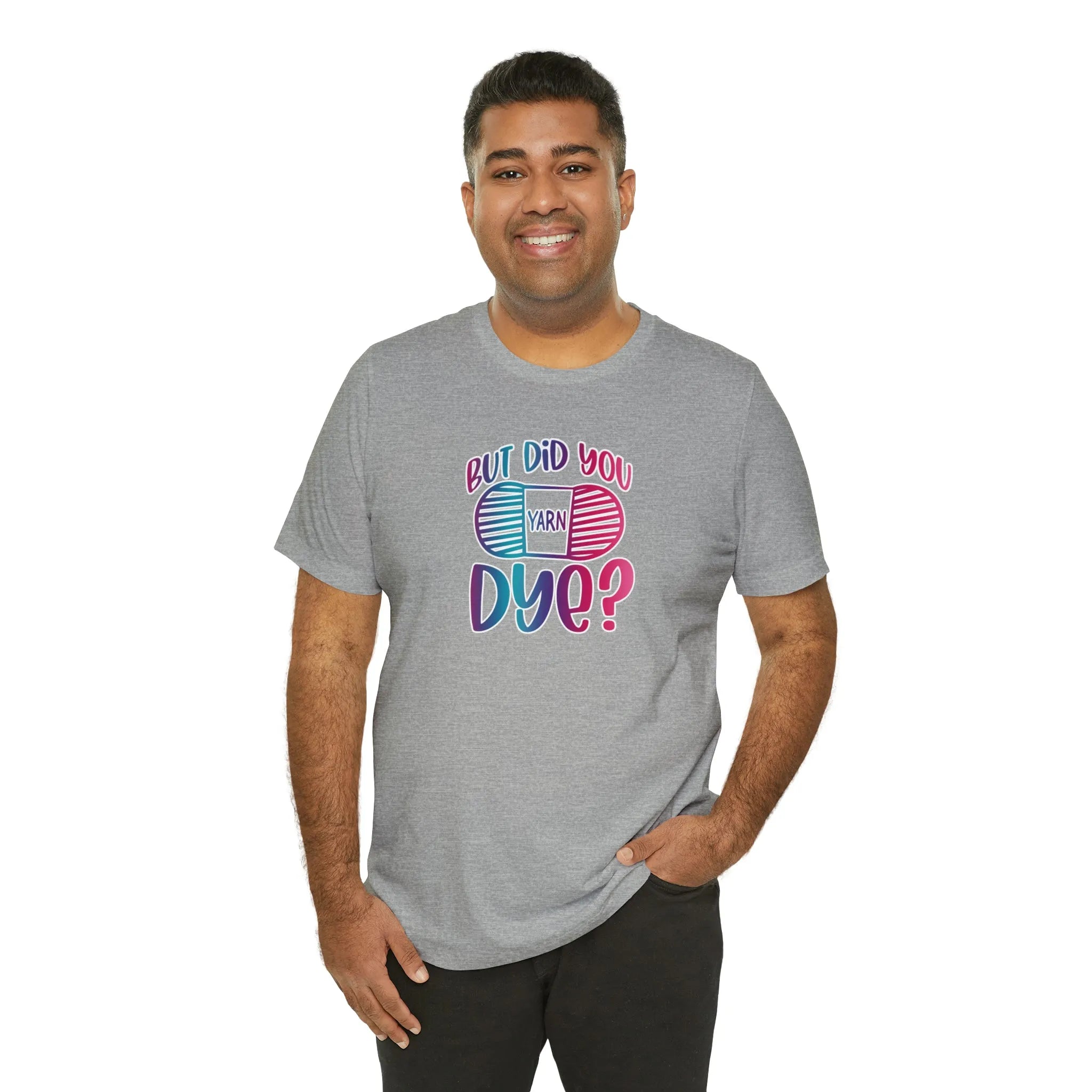 But Did You Dye? T-Shirt
