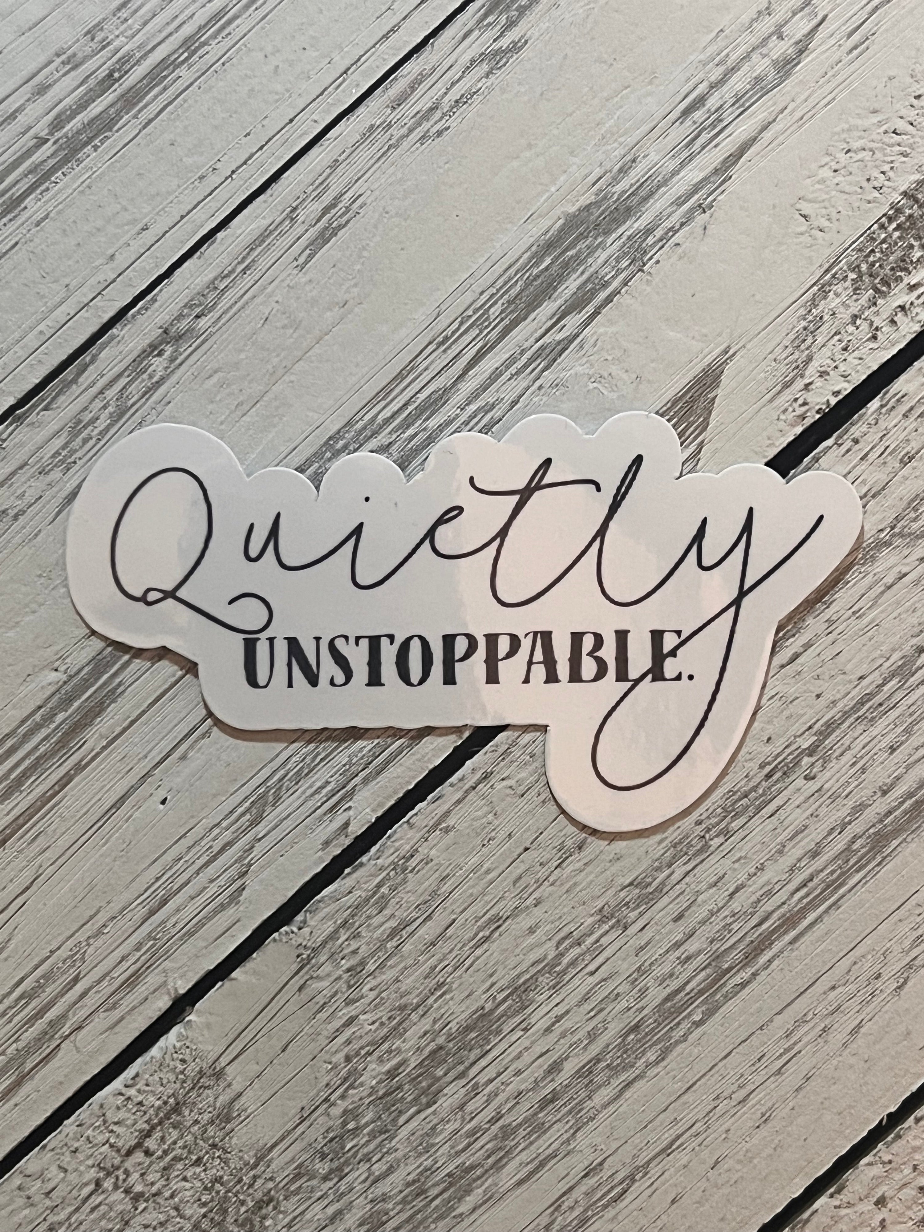 Quietly Unstoppable Quote Sticker | Vinyl Empowerment Sticker | Bossy Scribes