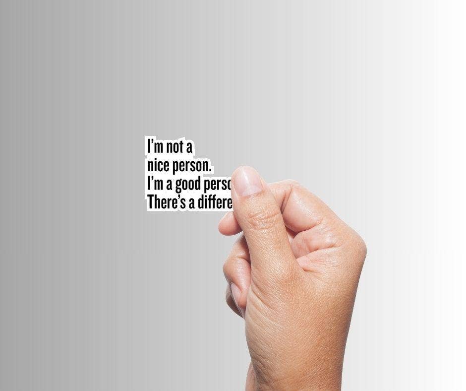 I’m Not a Nice Person, I’m a Good Person Sticker | Sarcastic Vinyl Sticker