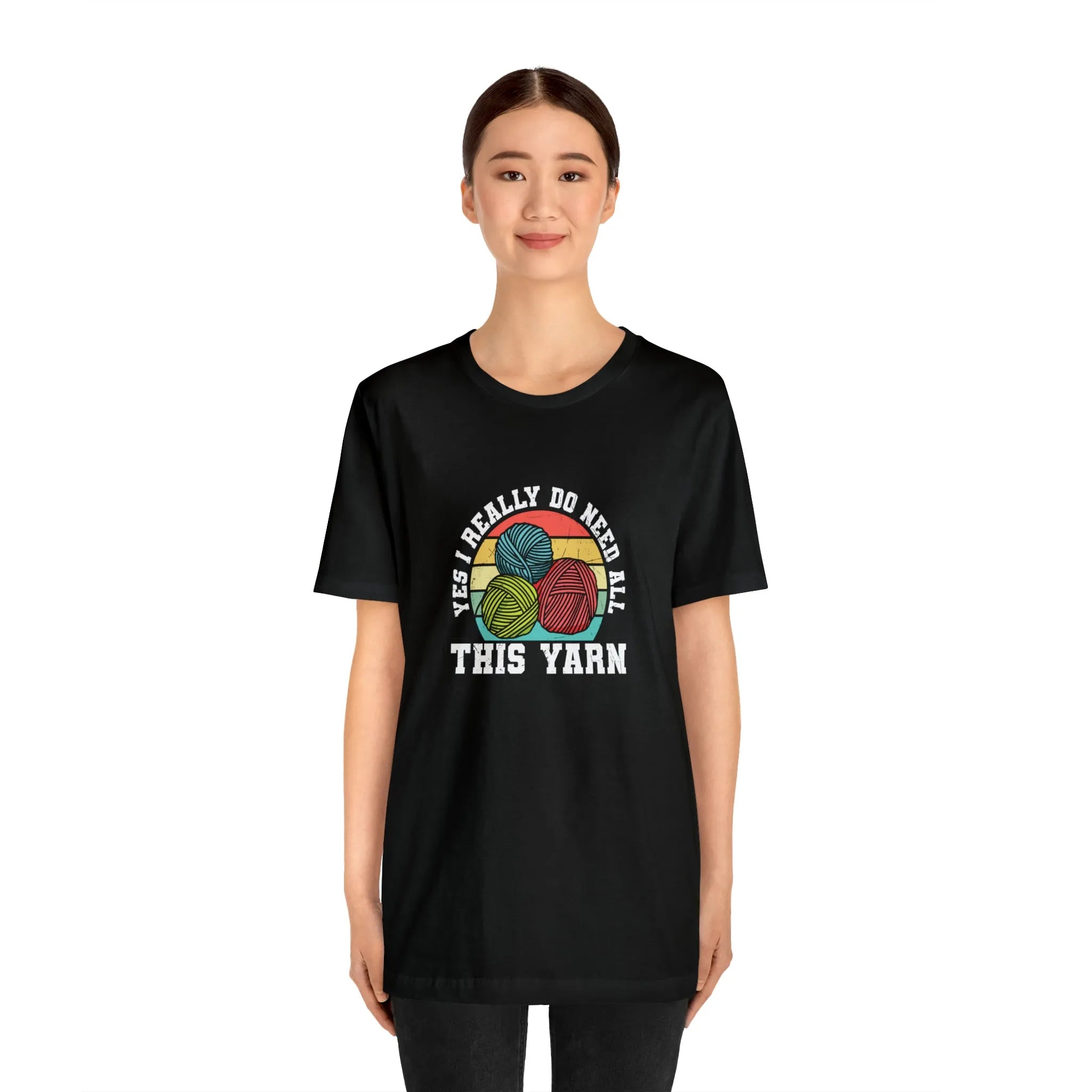 Yes I Really Do Need All This Yarn T-Shirt