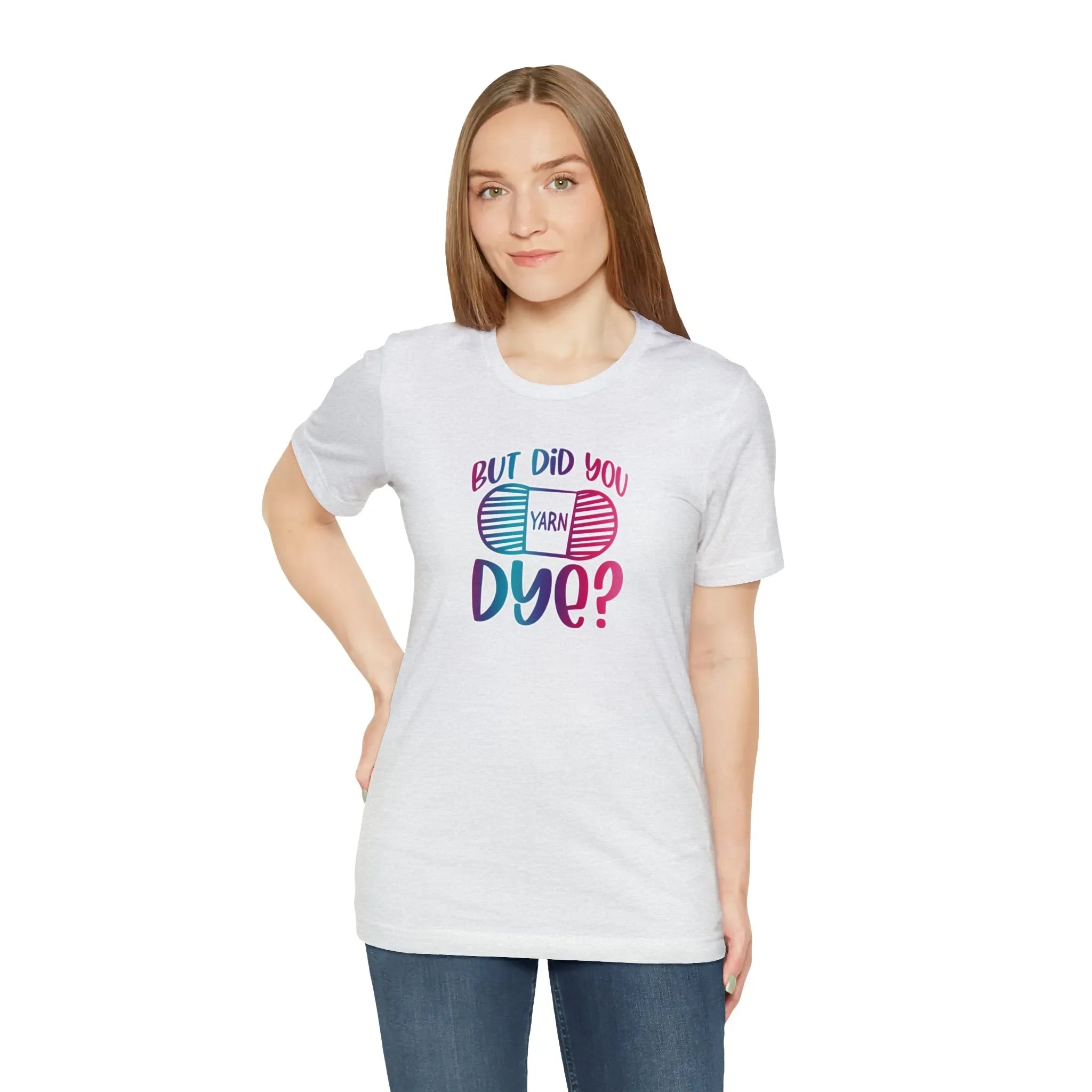 But Did You Dye? T-Shirt