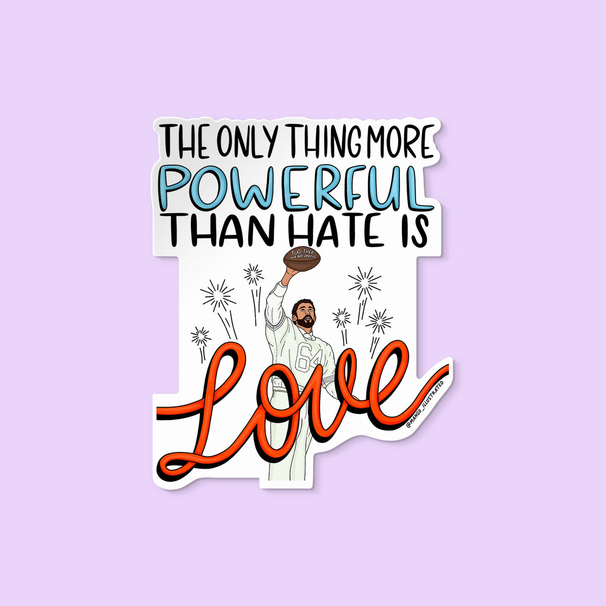 Love is More Powerful Benito sticker — hand drawn half time show illustration with the hand lettered quote the only thing more powerful than hate is love, approximately 3 in x 3 in, by MangoIllustrated