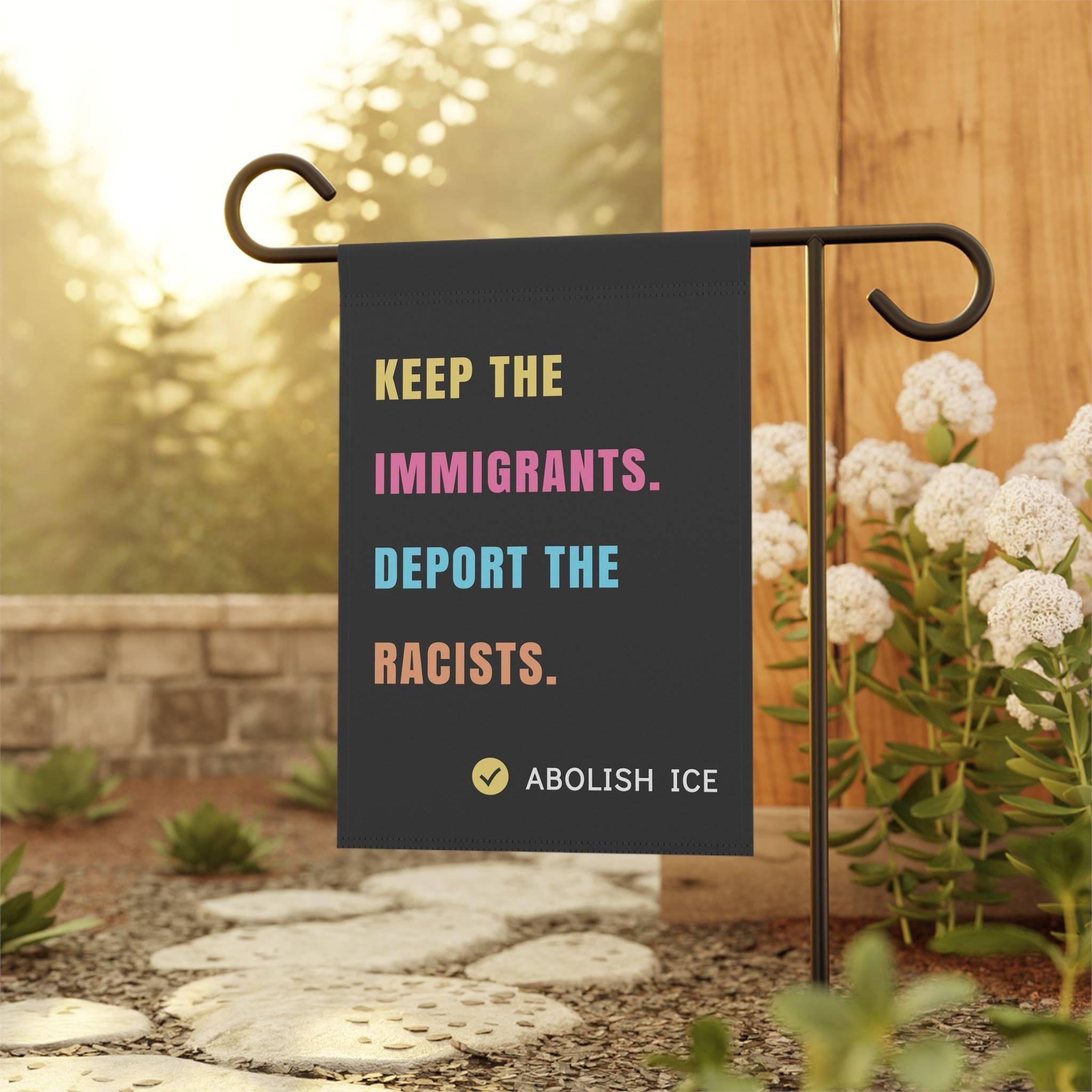 Keep the Immigrants, Deport the Racists - Anti-ICE Garden Flag