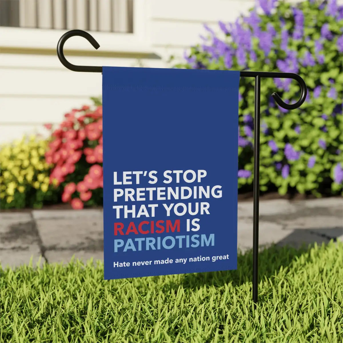 Stop Pretending Your Racism Is Patriotism Garden Flag - Resistance Nation
