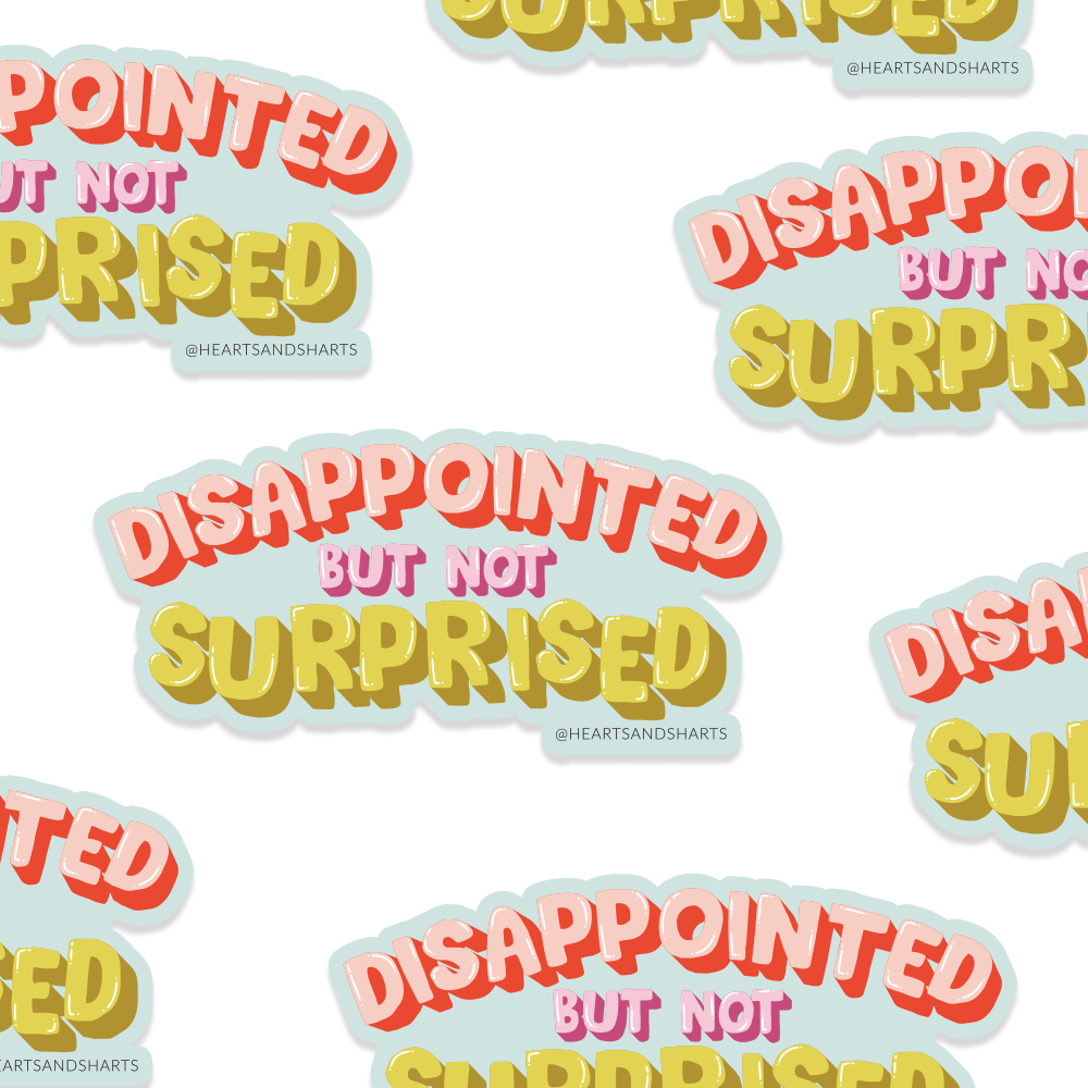 DISAPPOINTED BUT NOT SURPRISED 3X3 ILLUSTRATED VINYL STICKER
