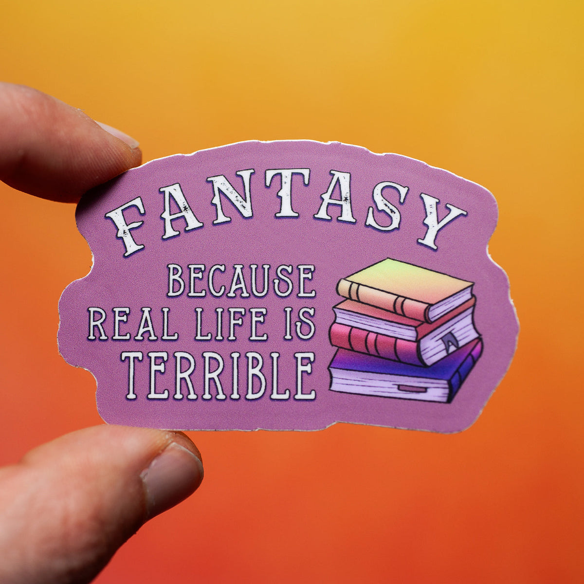 Fantasy Because Real Life Is Terrible sticker