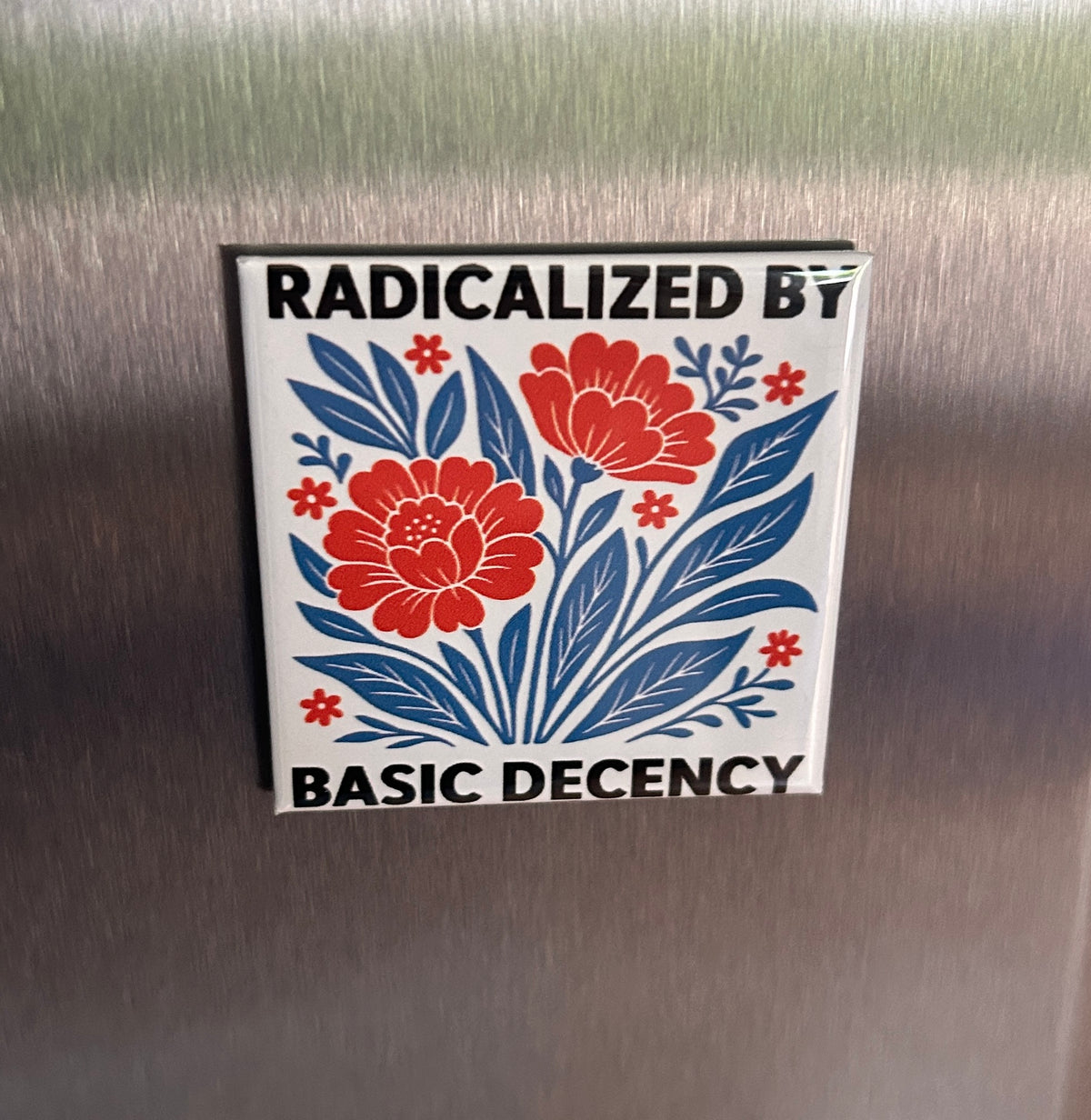 New Magnet "Radicalized by Basic Decency"