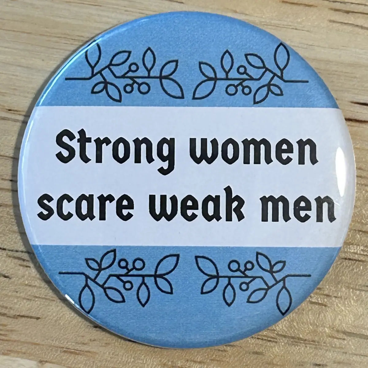 Strong women scare weak men button