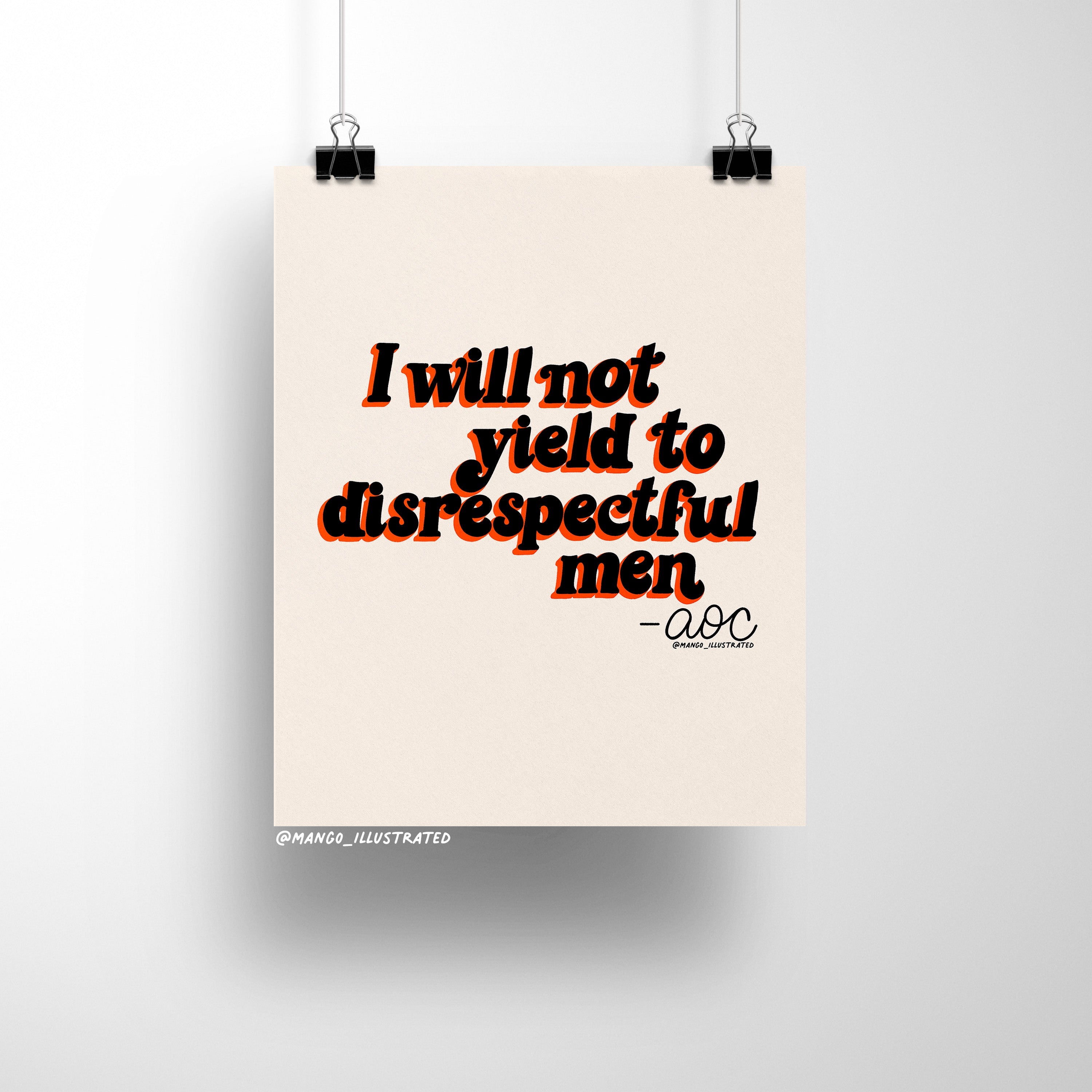 8x10 art print with bold retro typography reading “I will not yield to disrespectful men – AOC” on a neutral beige background