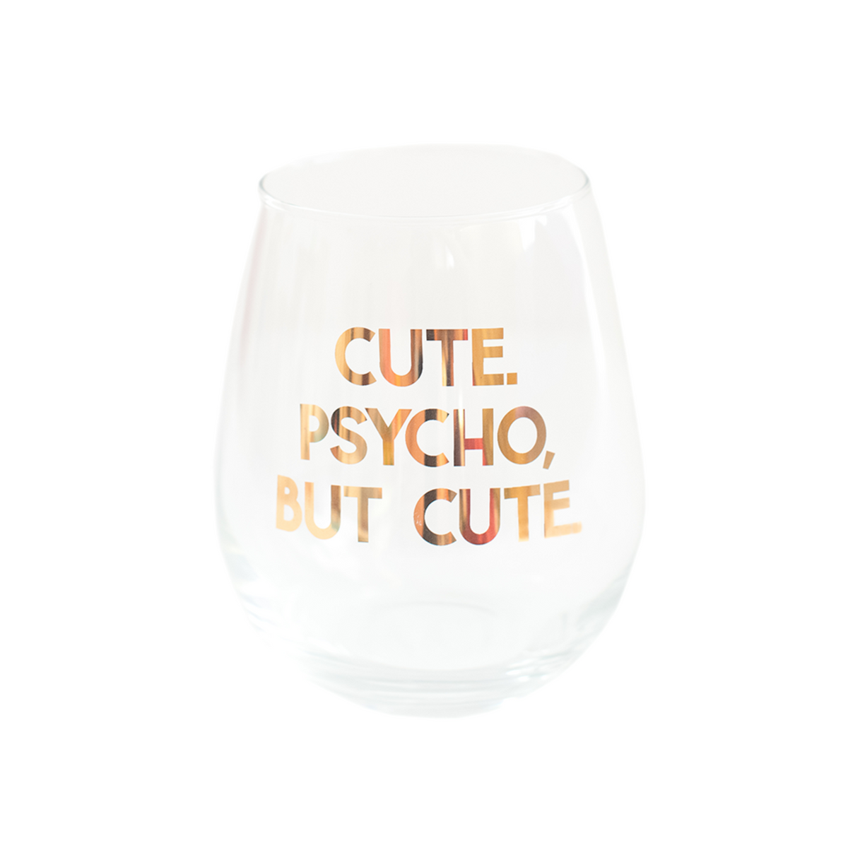 Stemless wine glass with gold foil text reading "Cute. Psycho, But Cute."