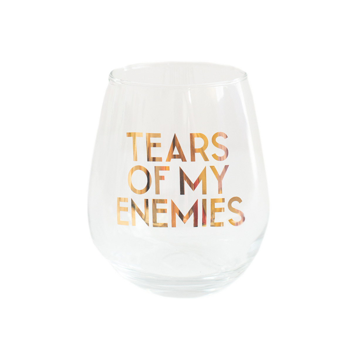 Stemless wine glass with gold foil text reading "Tears of My Enemies."