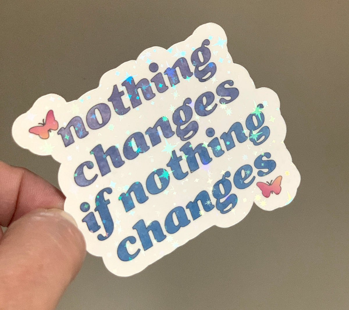 Nothing Changes If Nothing Changes Sticker