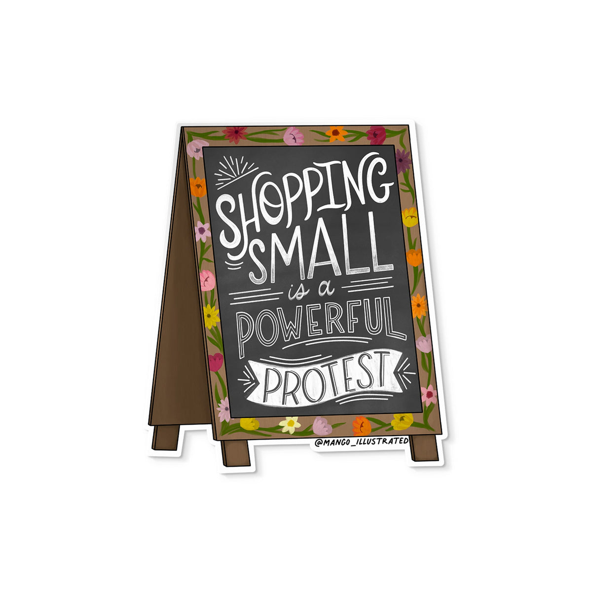 Shopping Small is a Protest Sticker — hand drawn chalkboard sidewalk sign painted with flowers and chalk style lettering, 3 in x 3 in, by MangoIllustrated