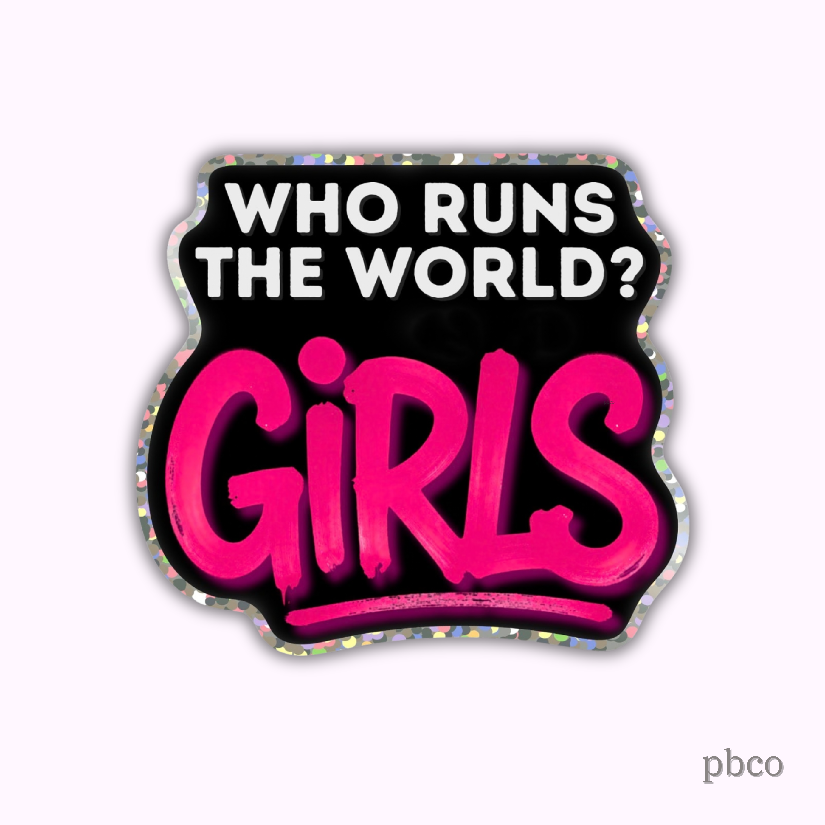 Who Runs the World? GIRLS Sticker
