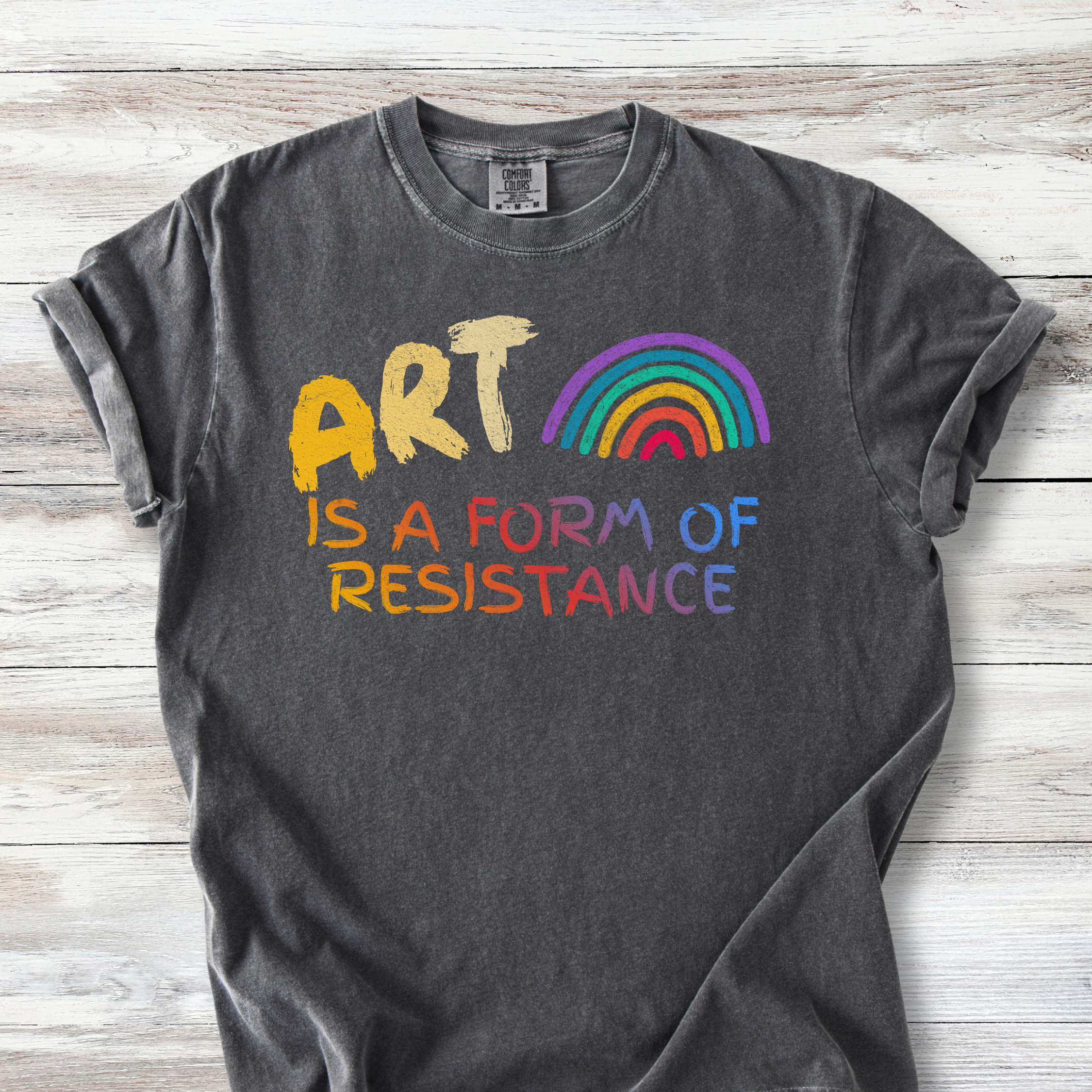 Art is a Form of Resistance Tshirt, Rainbow Art Protest Shirt, Create Art Every Day Tee