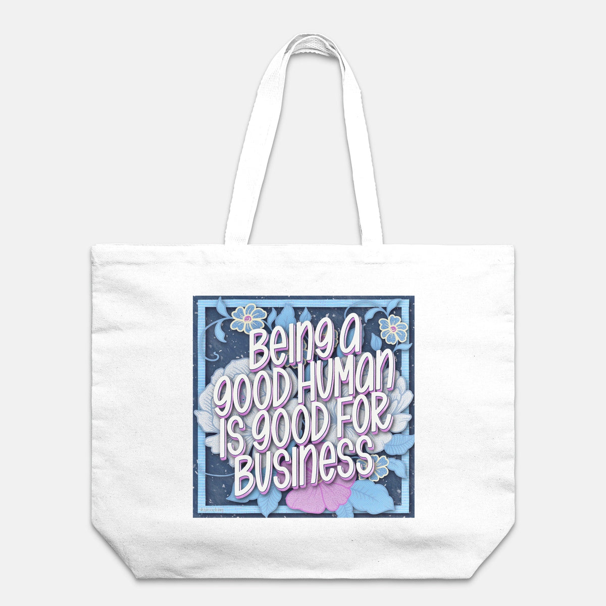 Being a Good Human is Good for Business Tote