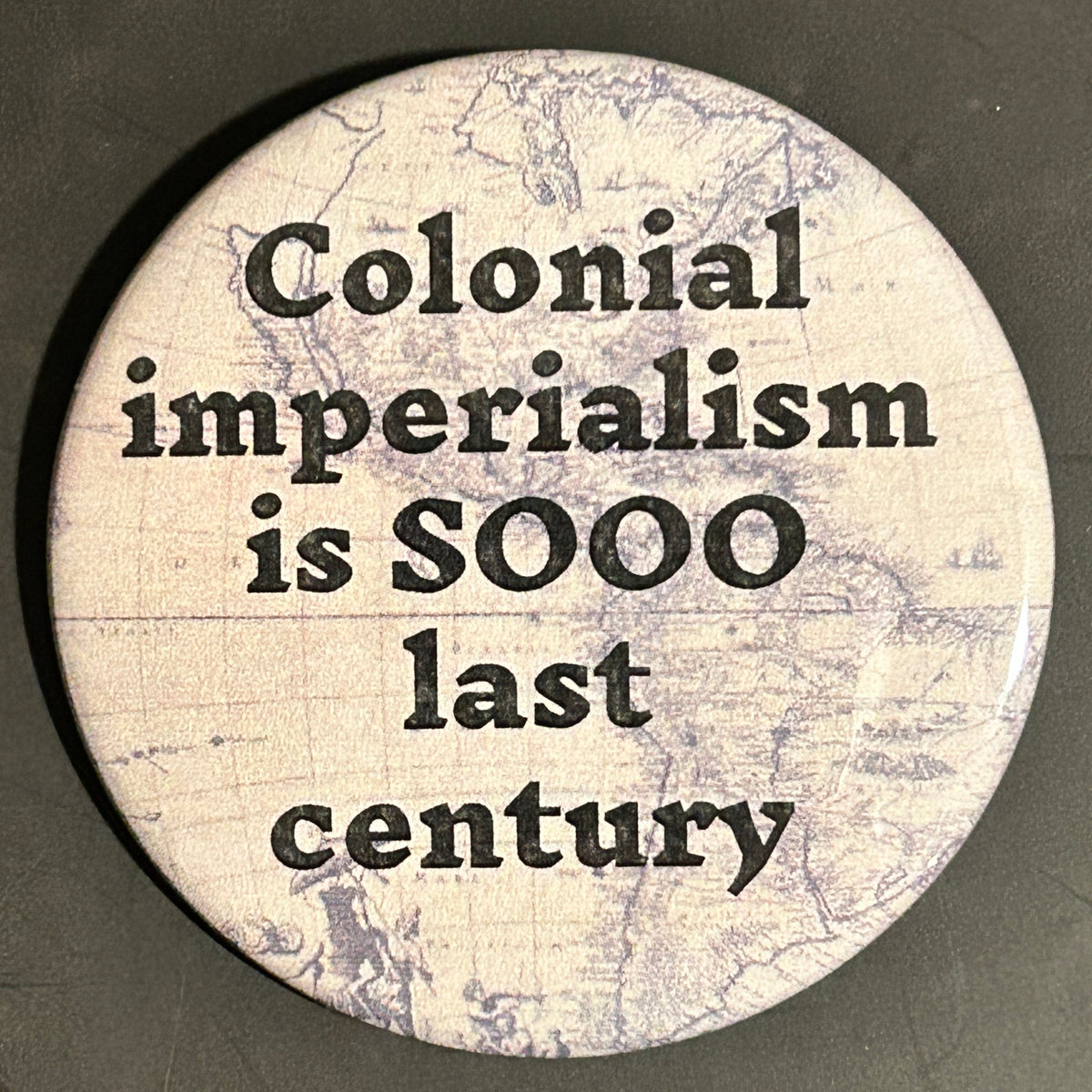 Colonial imperialism is SOOO last century - button/magnet/mirror