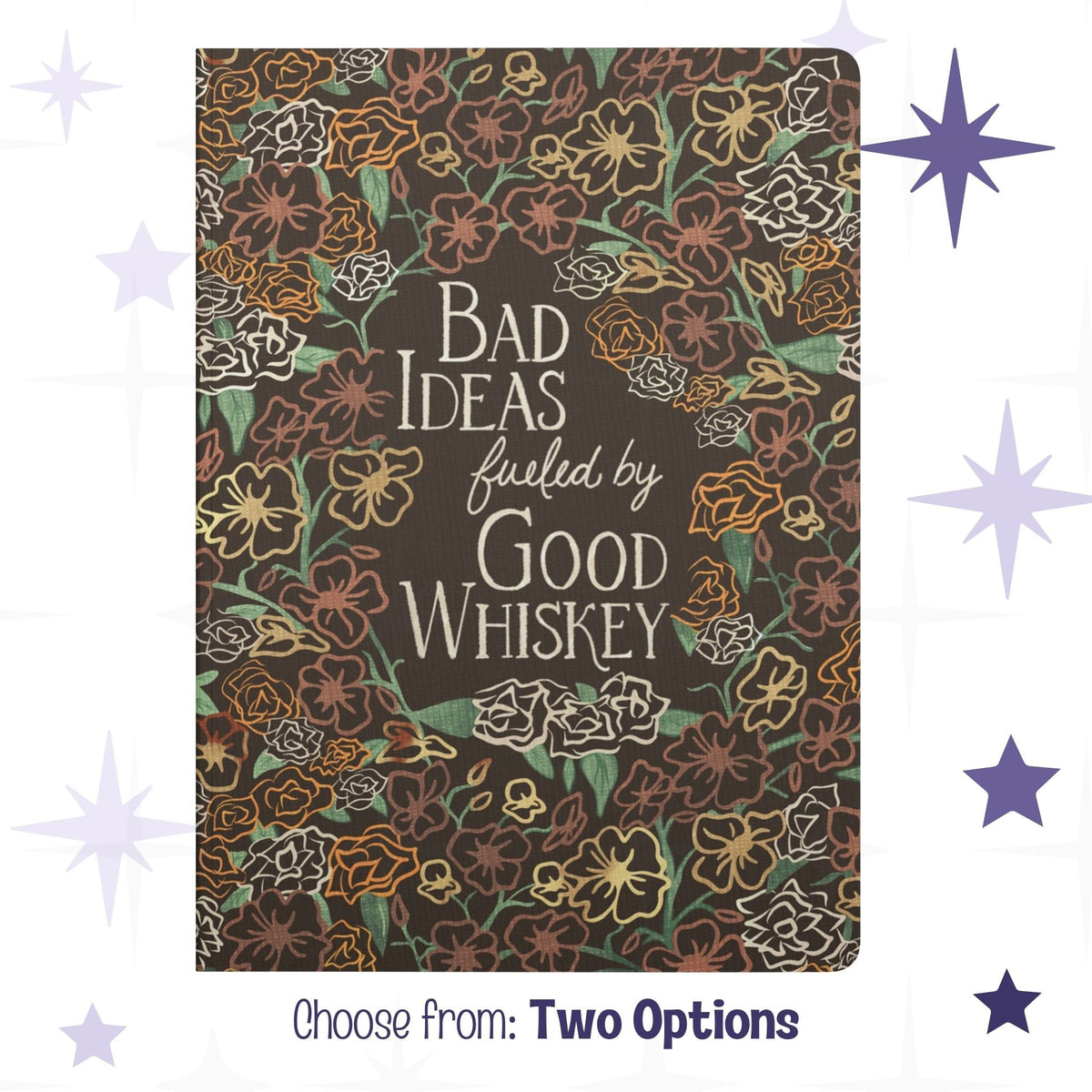 Cowgirl floral notebook with maximalist wildflower pattern and hand-lettered Bad Ideas fueled by Good Whiskey text on dark chocolate softcover