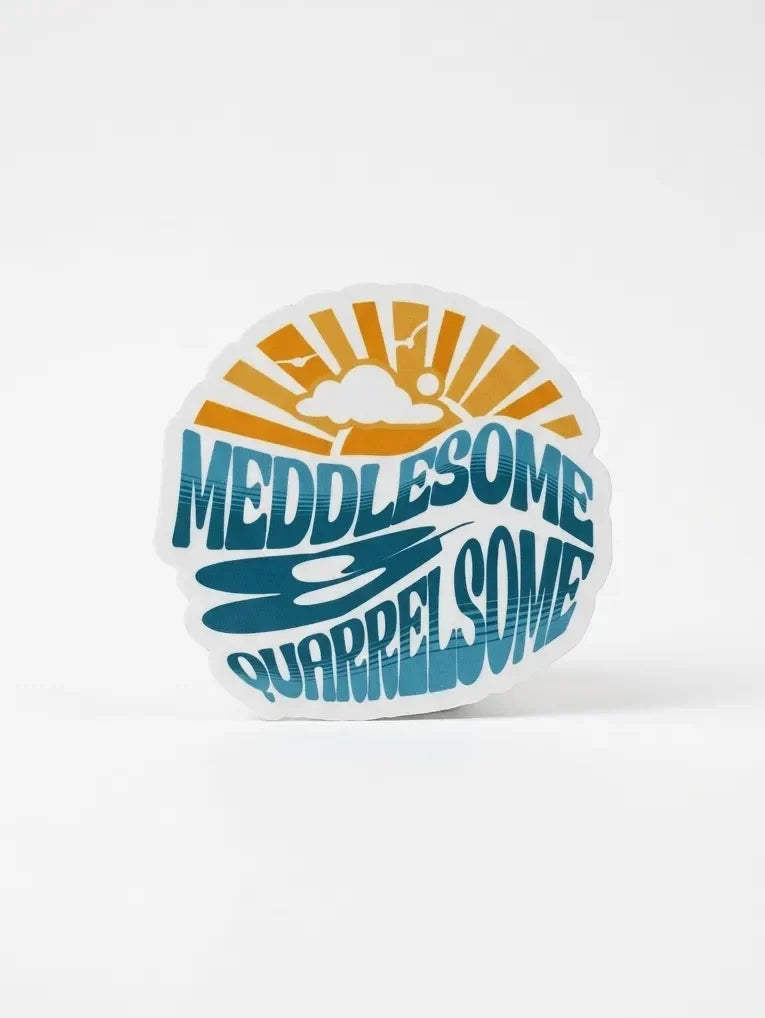 Sticker - Meddlesome & Quarrelsome - Sunny Days