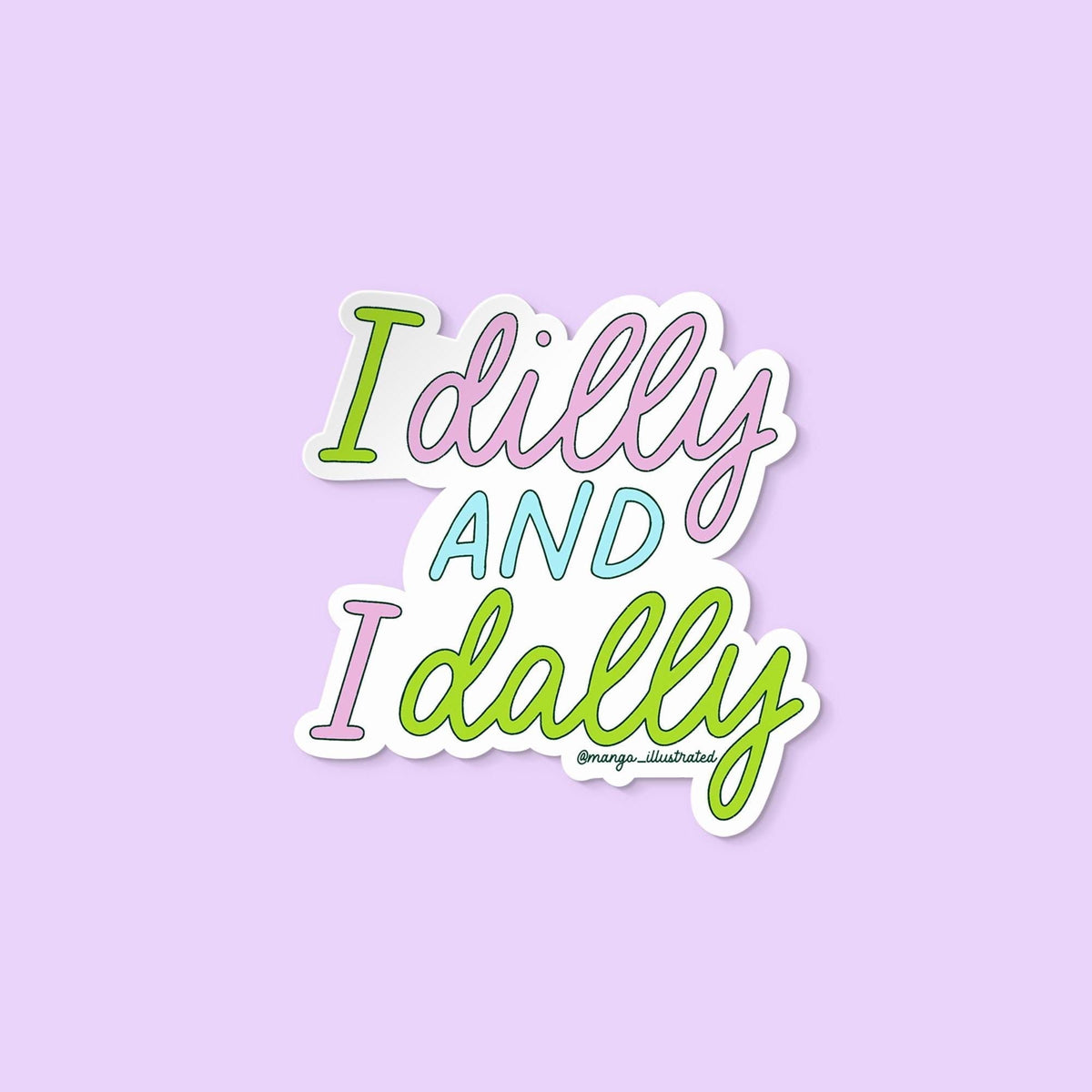 Dilly dally sticker — "I dilly and I dally" hand lettered in purple, green and blue script, by MangoIllustrated