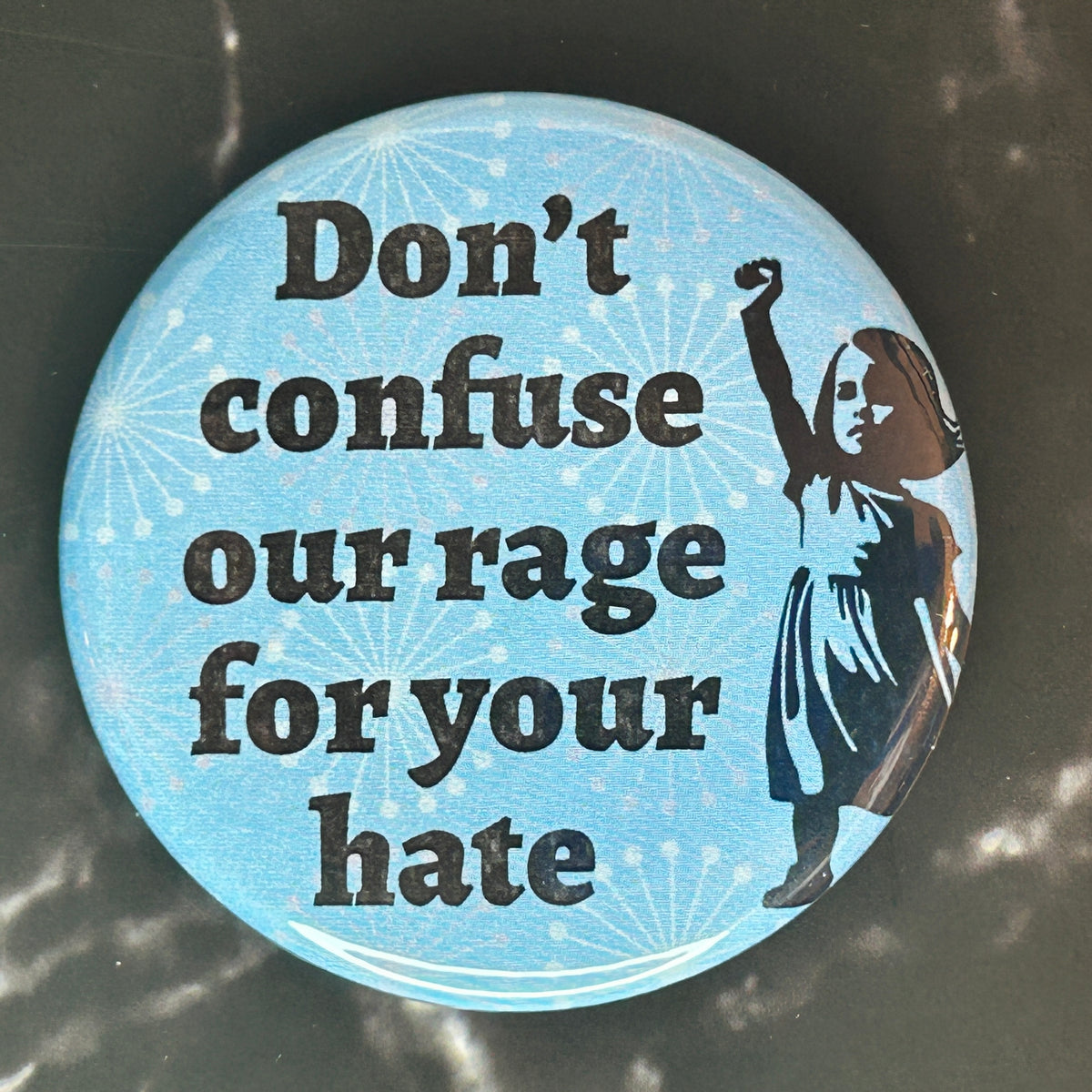 Don’t confuse our rage for your hate - button/magnet/mirror