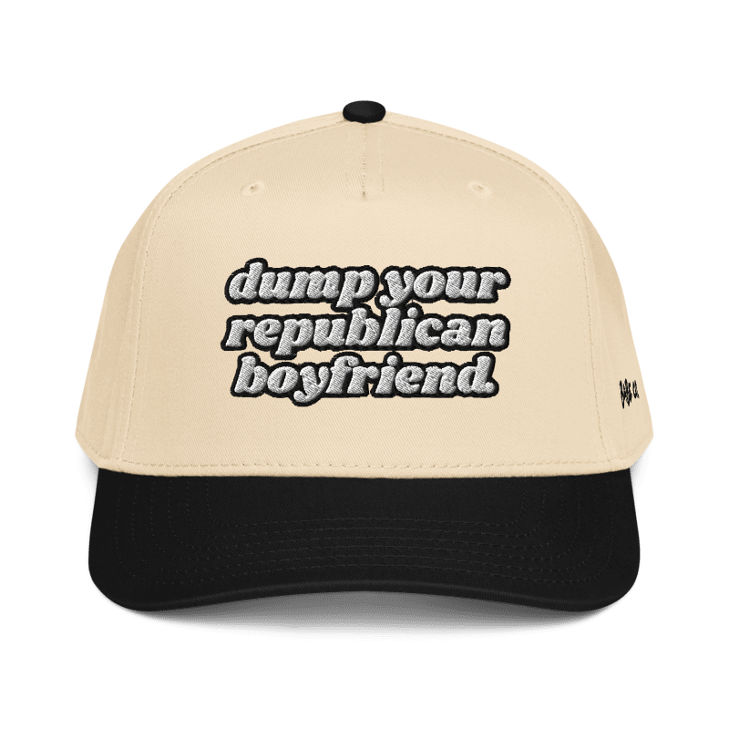 Dump Your Republican Boyfriend - Baseball Hat