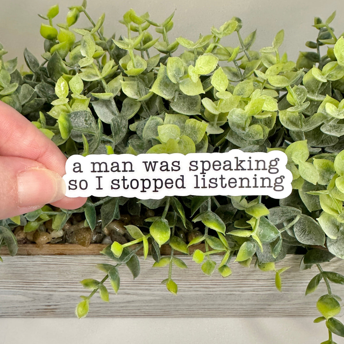 A Man Was Speaking, So I Stopped Listening Sticker