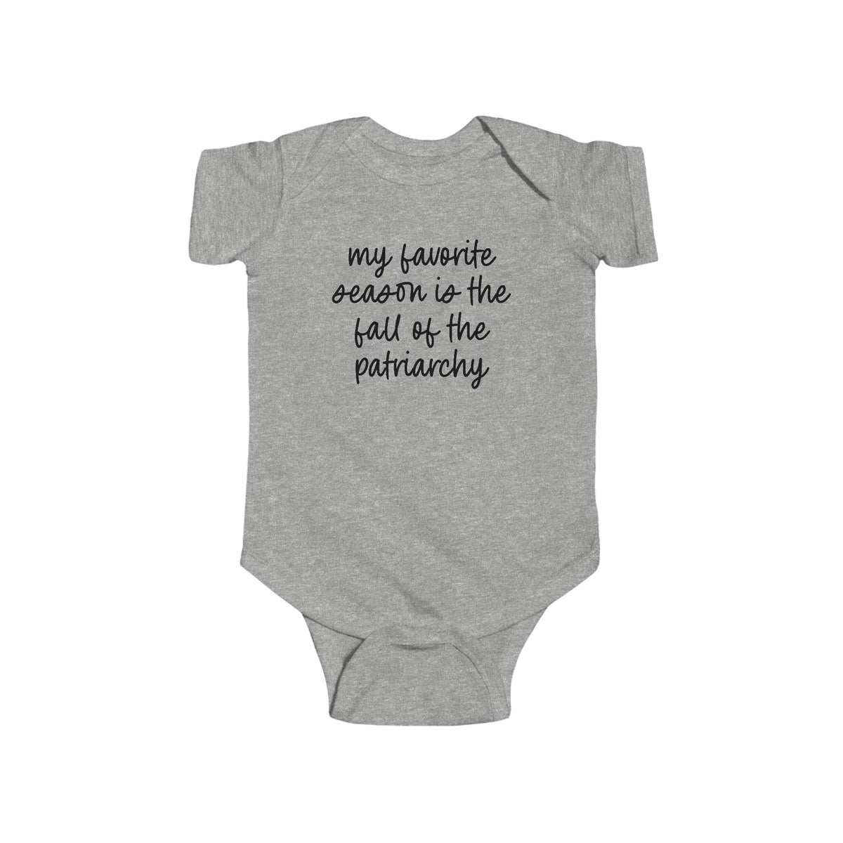 My Favorite Season Is The Fall Of The Patriarchy Baby Bodysuit - Resistance Nation