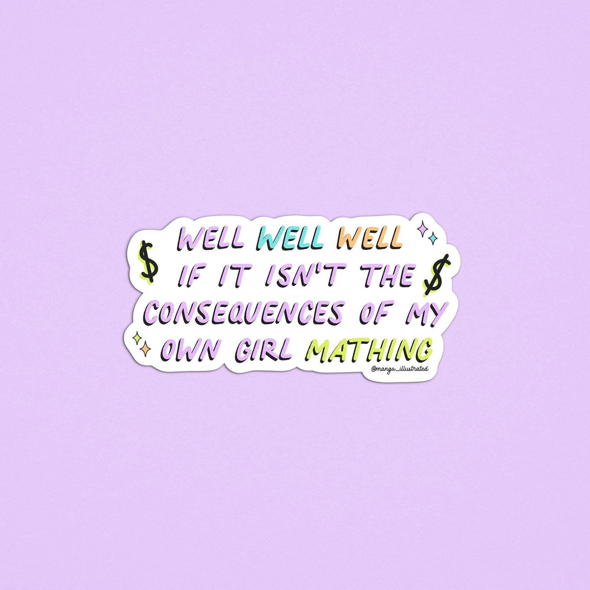 Girl math sticker — hand lettered consequences of my own girl mathing in purple, blue, orange and green with a black drop shadow, by MangoIllustrated