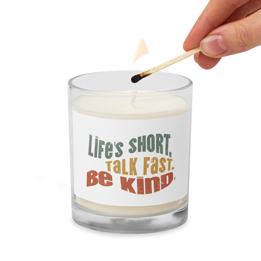 Glass Jar Soy Wax Candle – Kindness Project - Life’s Short. Talk Fast. Be Kind.