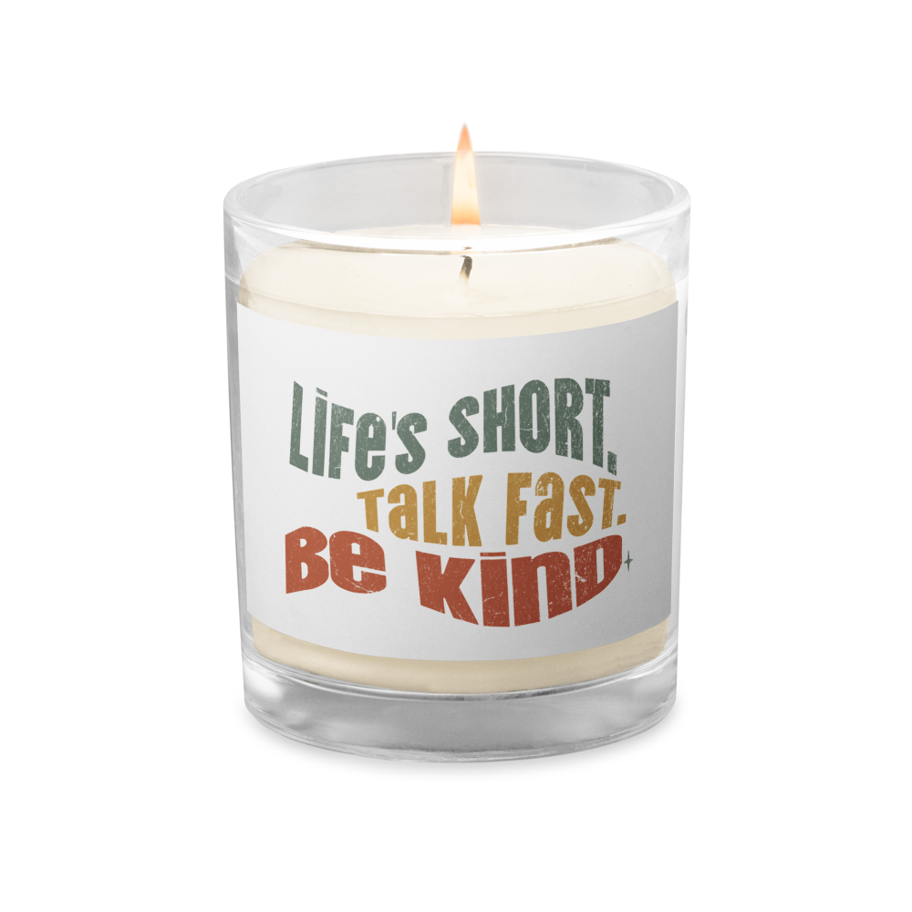 Glass Jar Soy Wax Candle – Kindness Project - Life’s Short. Talk Fast. Be Kind.