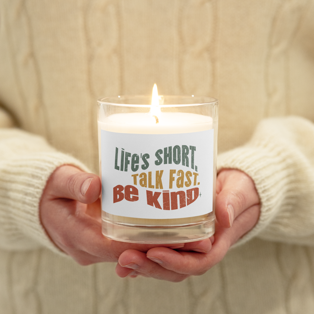 Glass Jar Soy Wax Candle – Kindness Project - Life’s Short. Talk Fast. Be Kind.