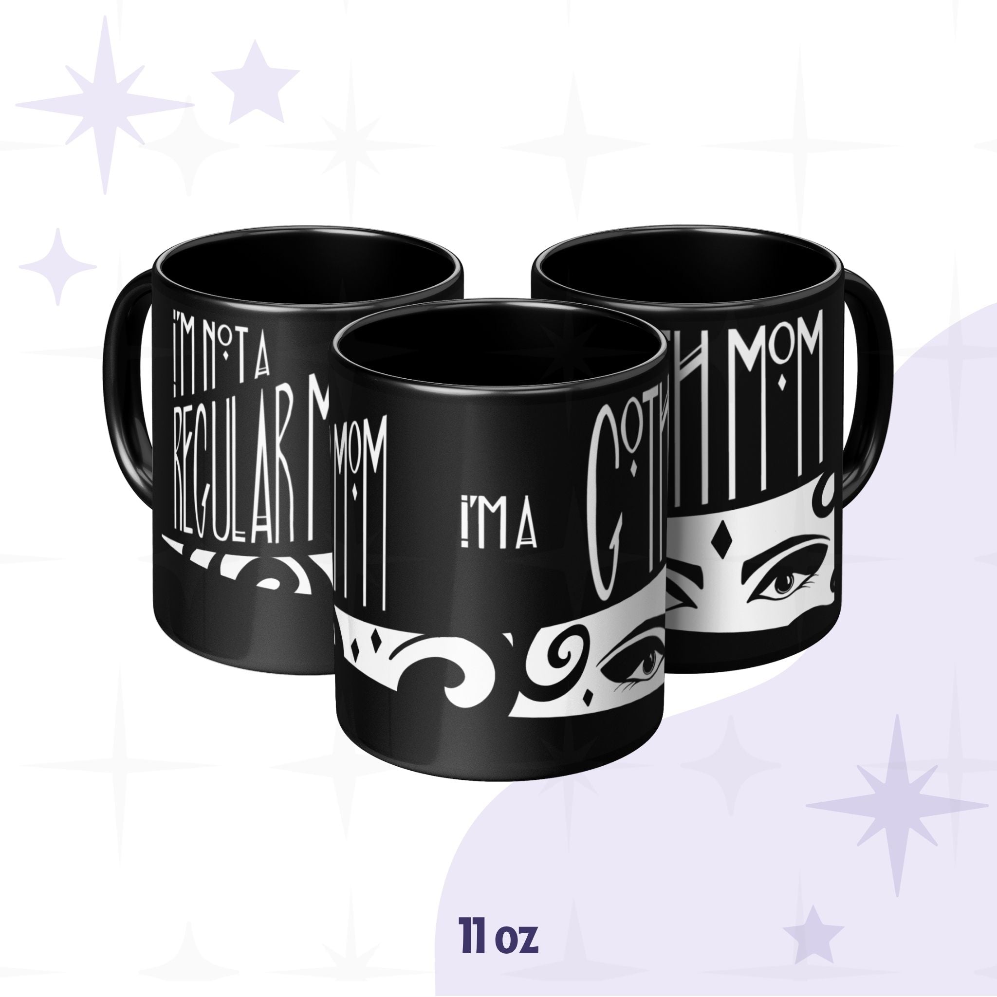11oz goth mom coffee mug shown from three angles revealing full wrap print with I&
