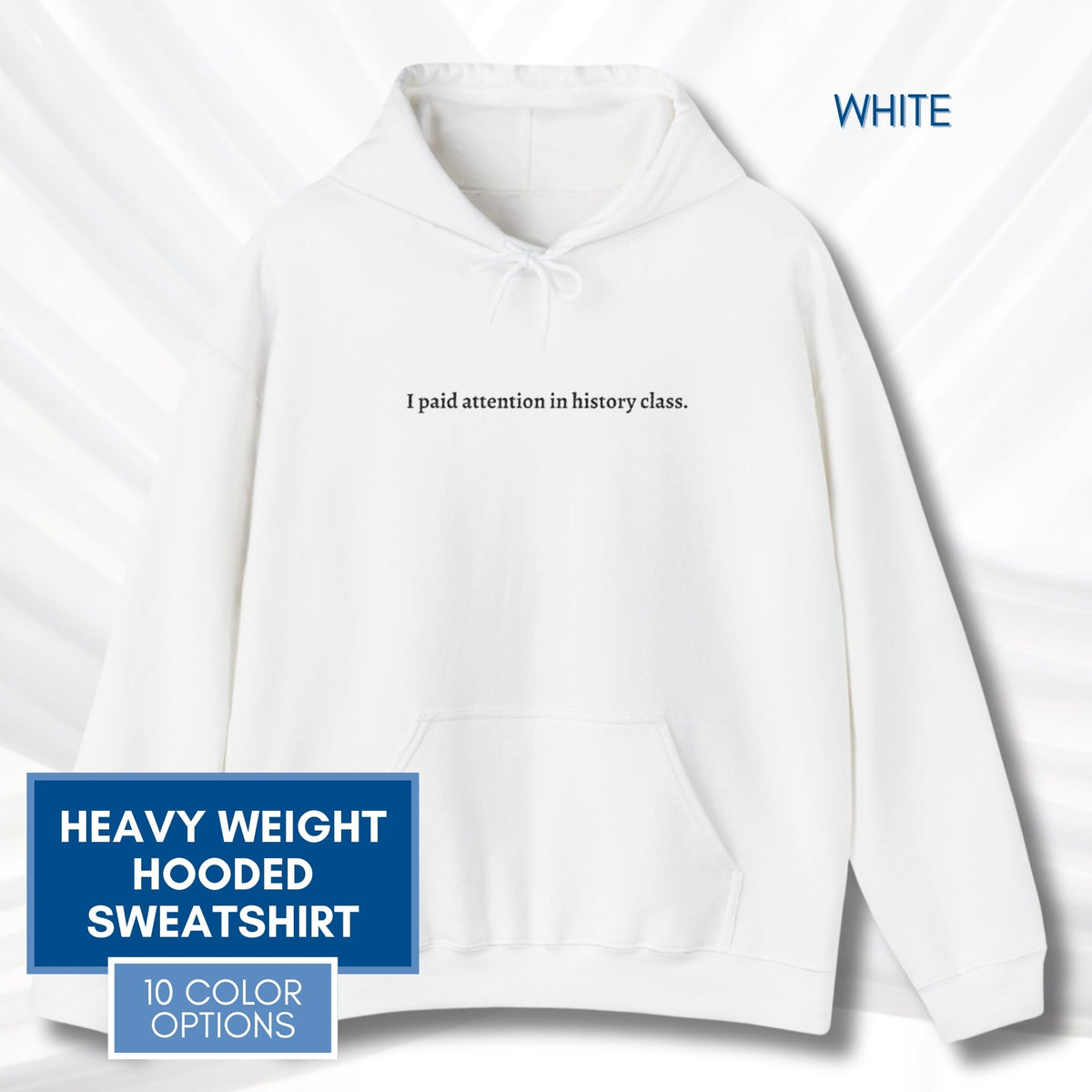 hooded-sweatshirt-i-paid-attention-in-history-class-hoodie-white
