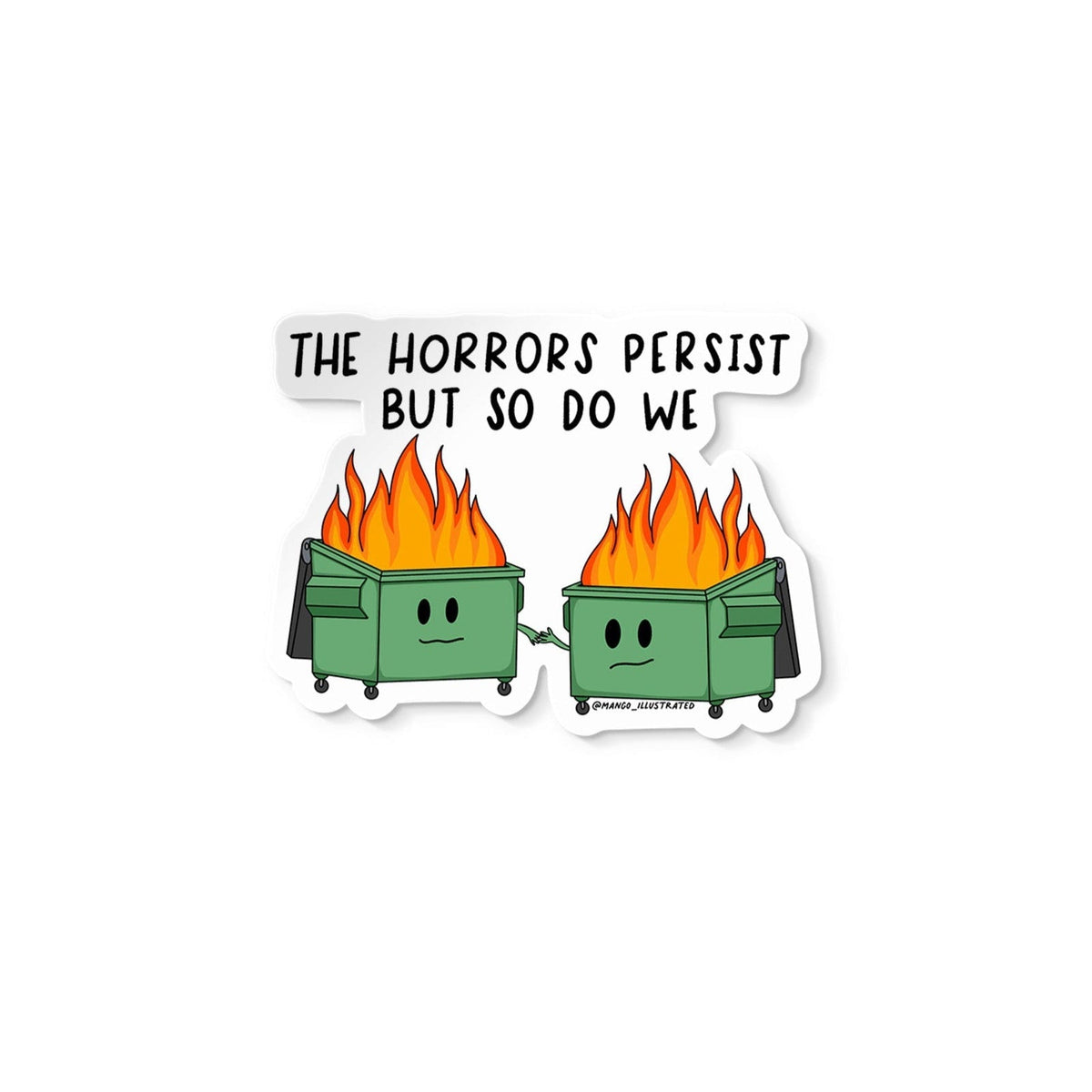 Horrors Persist Dumpster Fire sticker flat lay — funny resilience themed waterproof vinyl laptop and water bottle sticker by indie artist MangoIllustrated