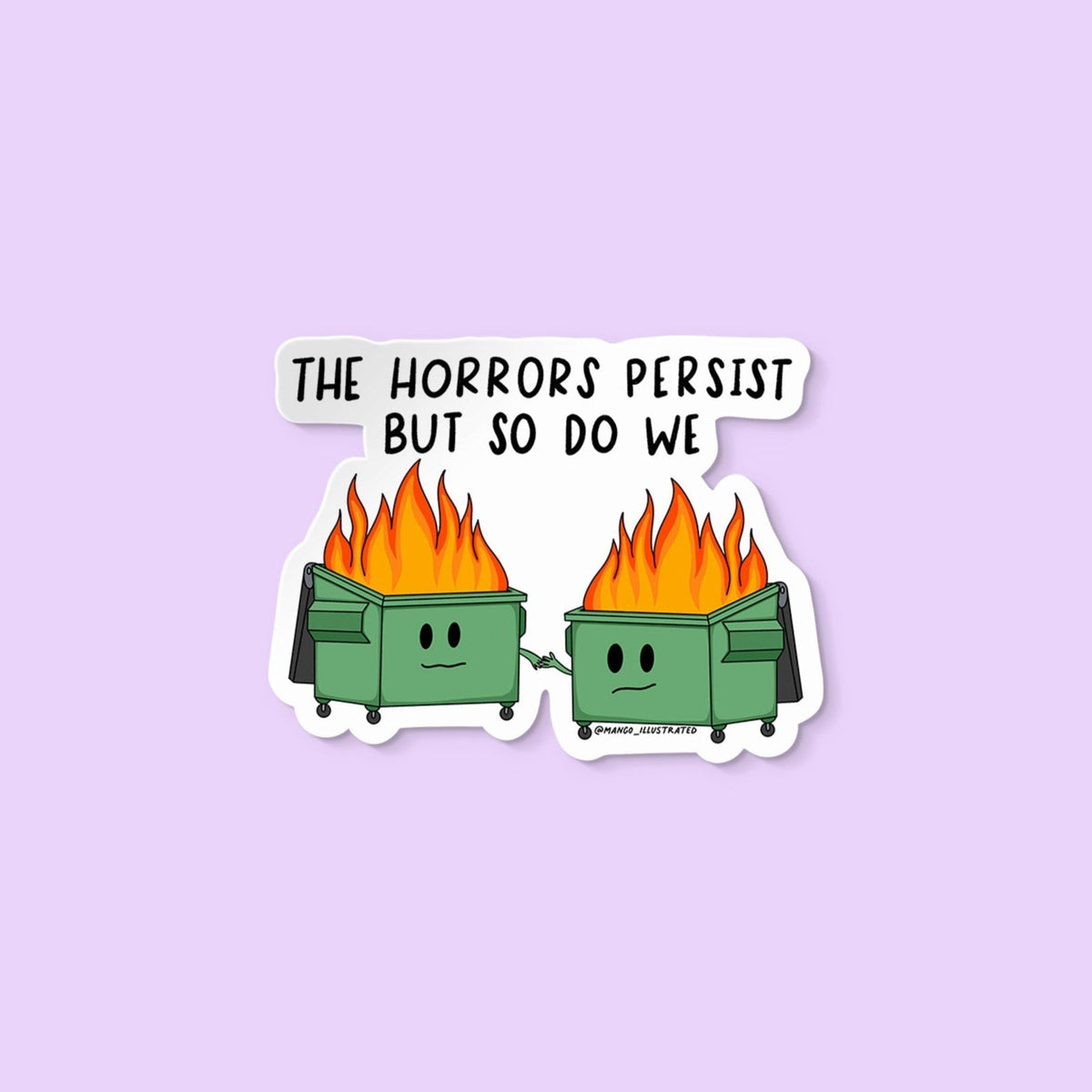 Horrors Persist Dumpster Fire sticker — hand drawn illustration of two dumpster fires holding hands with hand lettered text, approx 3 x 2.25 in waterproof vinyl, by MangoIllustrated