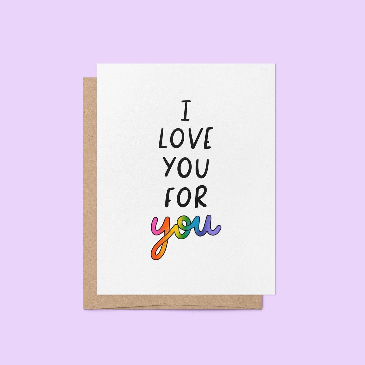 I love you for you Pride card — rainbow hand lettered Pride card reading I love you for you, 4.25 x 5.5 in folded A2, by MangoIllustrated