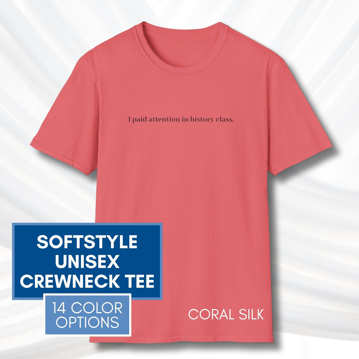 i-paid-attention-in-history-class-unisex-t-shirt-activist-tee-political-activism-top-apparel-coral-silk