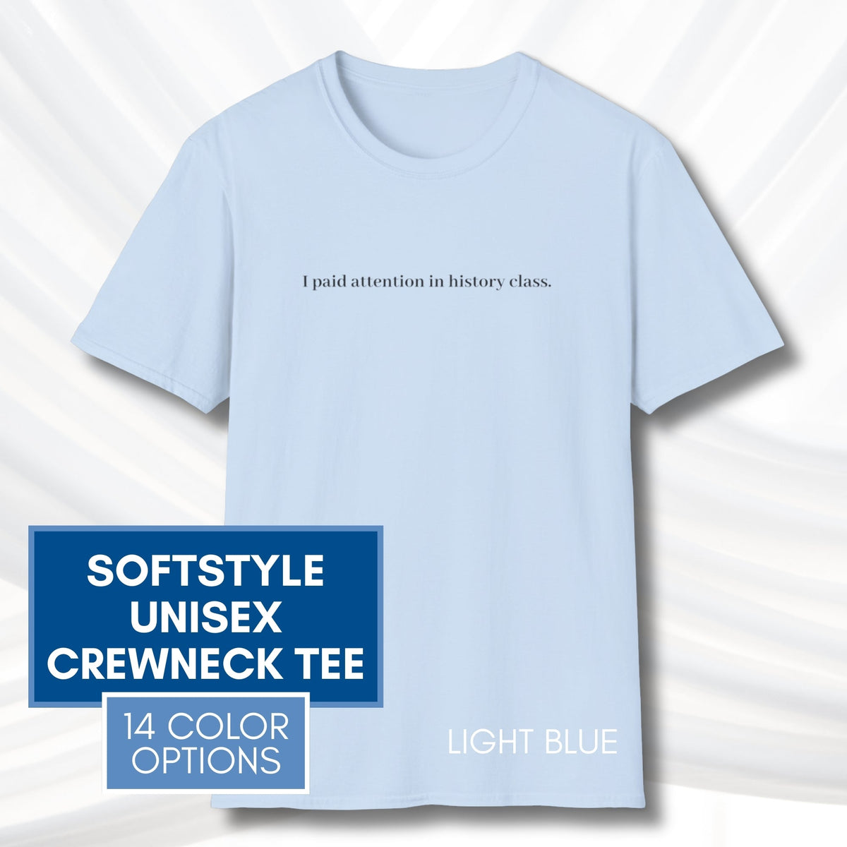 i-paid-attention-in-history-class-unisex-t-shirt-activist-tee-political-activism-top-apparel-light-blue