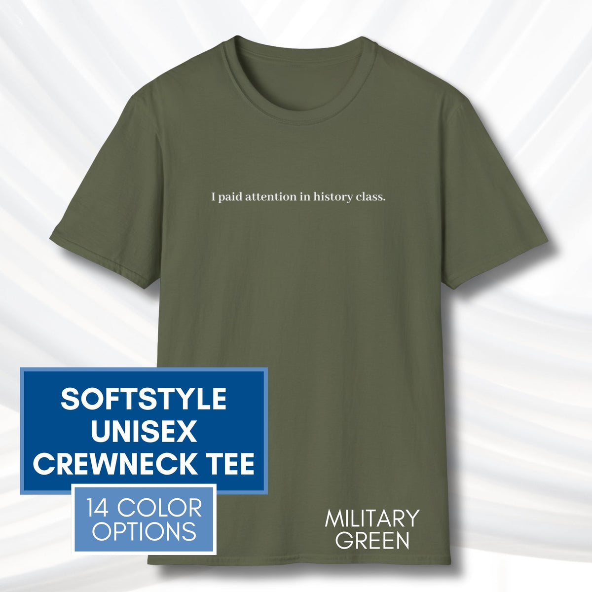 i-paid-attention-in-history-class-unisex-t-shirt-activist-tee-political-activism-top-apparel-military-green