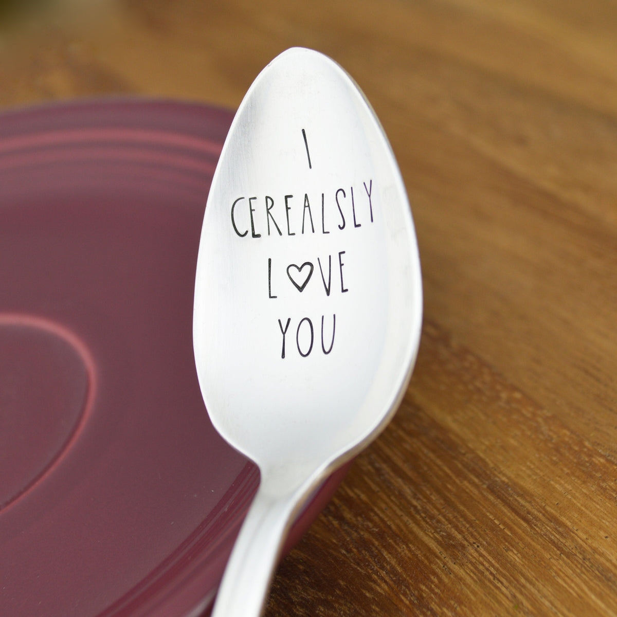 I Cerealsly Love You Hand Stamped Spoon