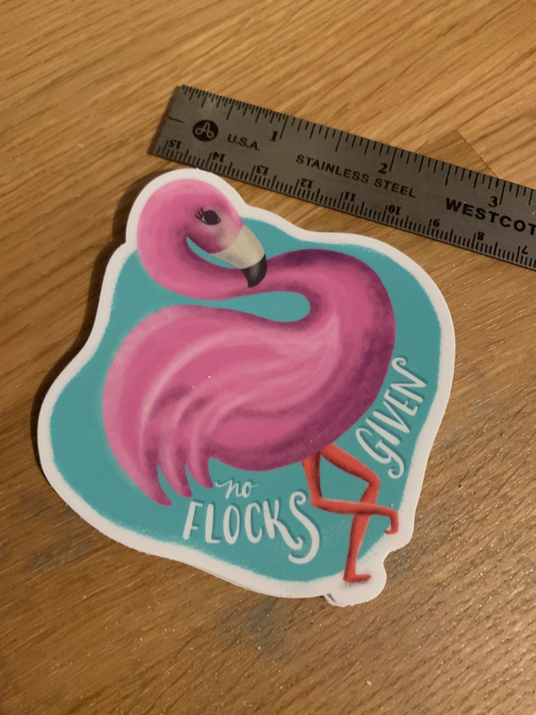 No Flocks Given Flamingo Sticker | Waterproof Vinyl Decal, Laptop Water Bottle Art