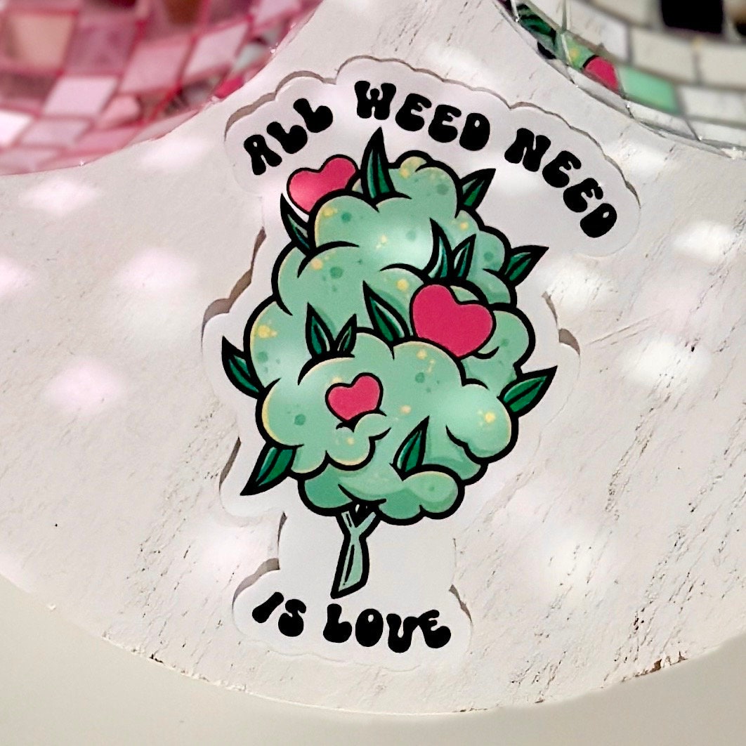 All Weed Need Is Love Sticker